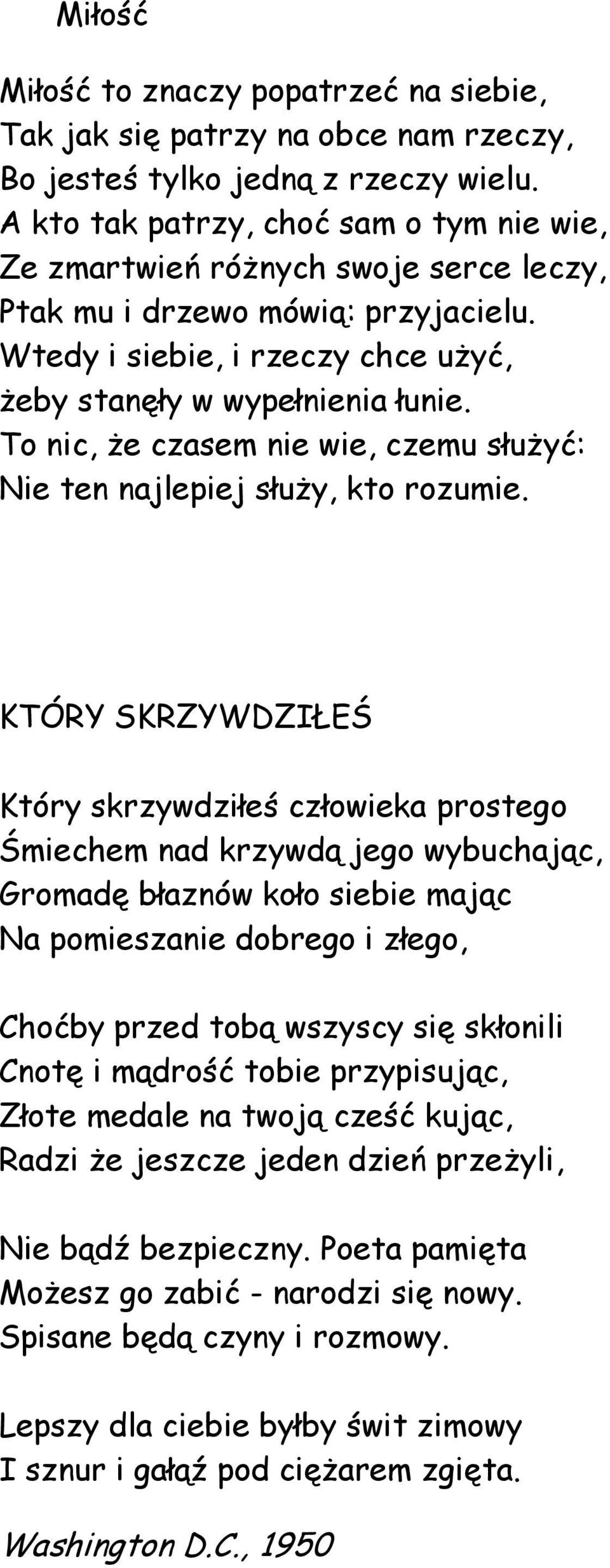 To nic, że czasem nie wie, czemu służyć: Nie ten najlepiej służy, kto rozumie.