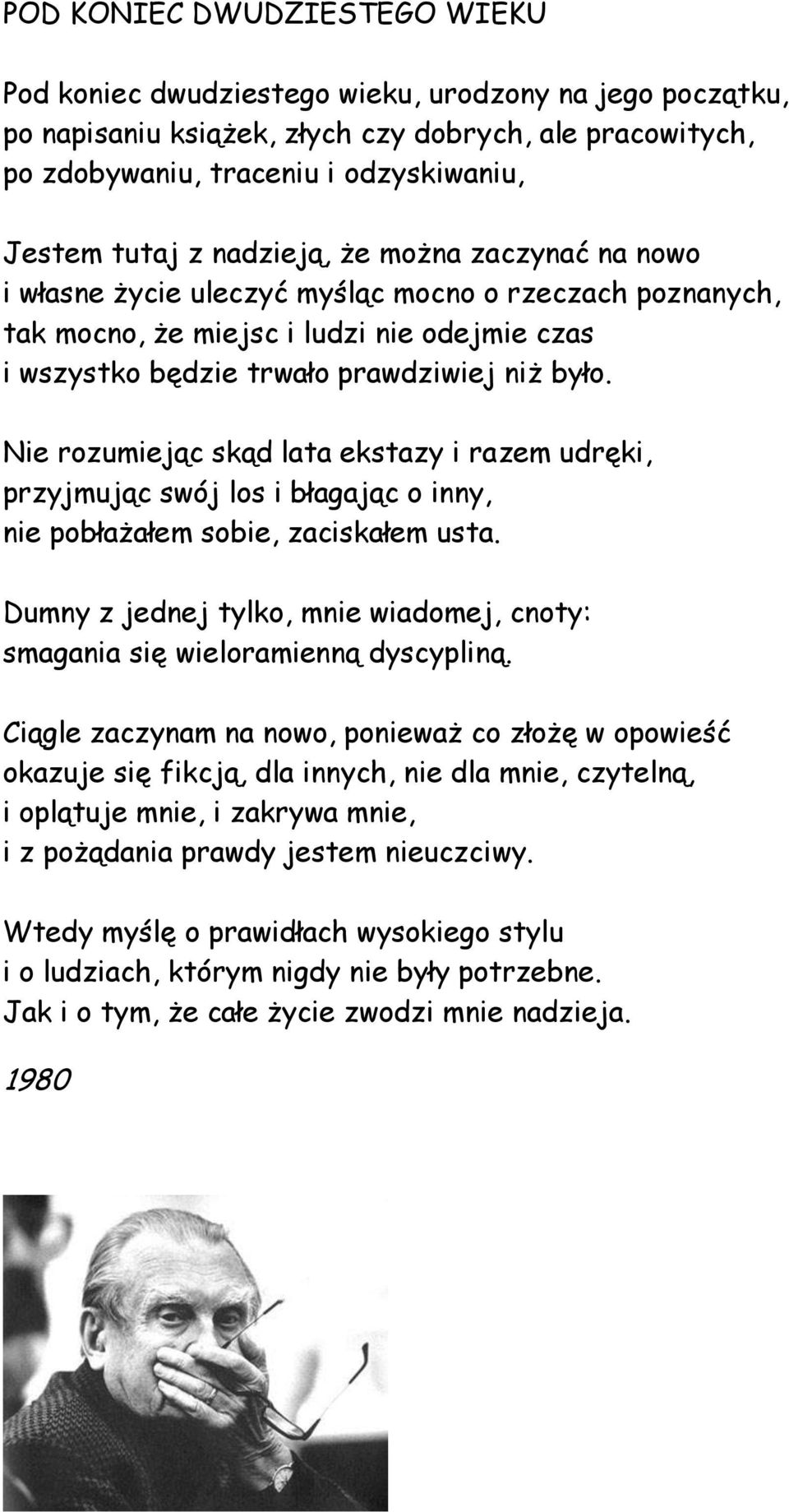 Nie rozumiejąc skąd lata ekstazy i razem udręki, przyjmując swój los i błagając o inny, nie pobłażałem sobie, zaciskałem usta.