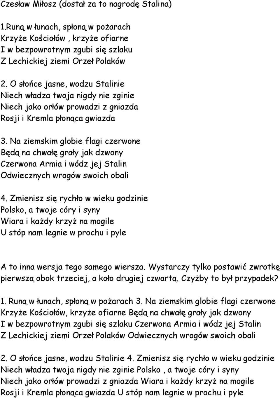 Na ziemskim globie flagi czerwone Będą na chwałę grały jak dzwony Czerwona Armia i wódz jej Stalin Odwiecznych wrogów swoich obali 4.