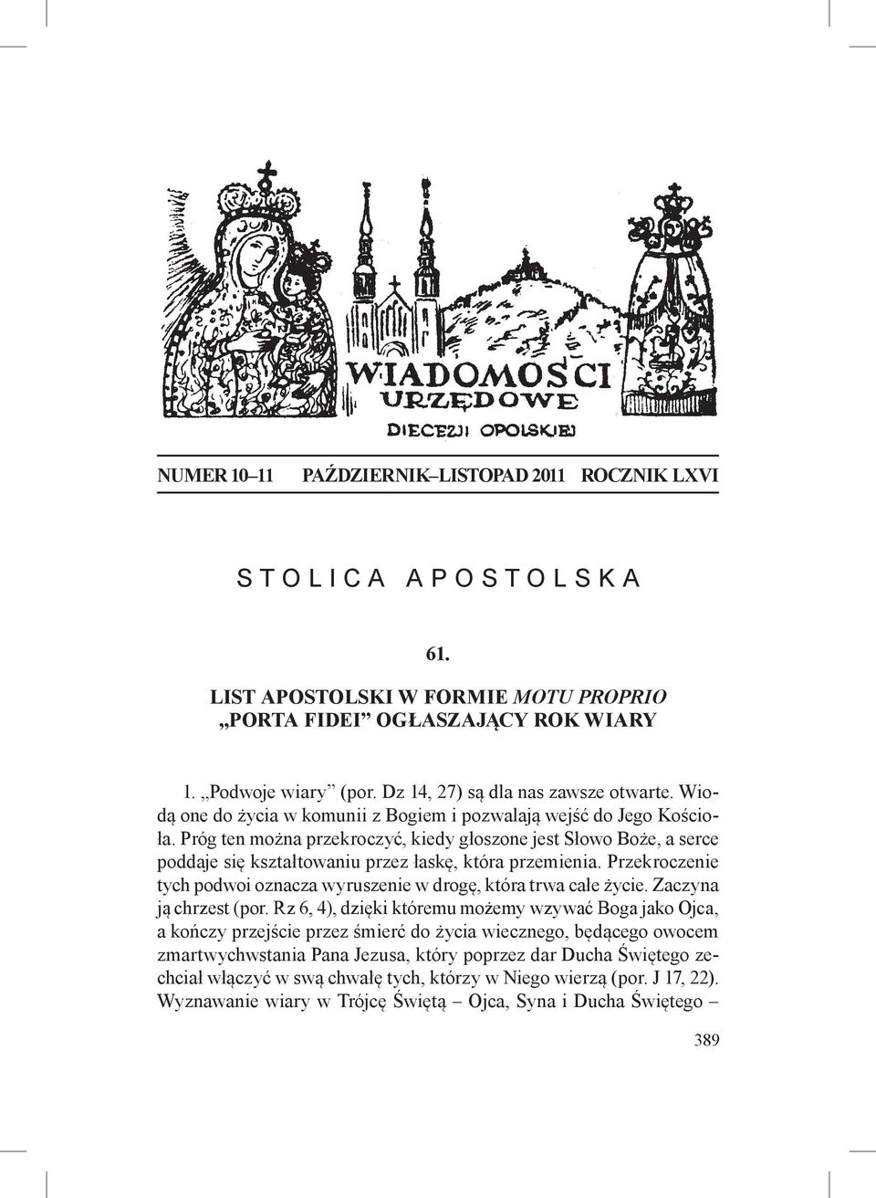 Próg ten można przekroczyć, kiedy głoszone jest Słowo Boże, a serce poddaje się kształtowaniu przez łaskę, która przemienia.