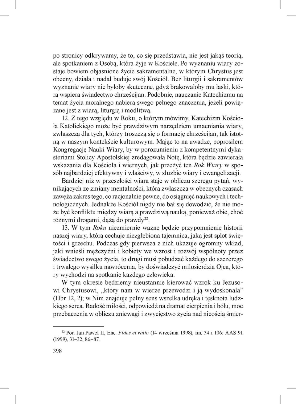 Bez liturgii i sakramentów wyznanie wiary nie byłoby skuteczne, gdyż brakowałoby mu łaski, która wspiera świadectwo chrześcijan.