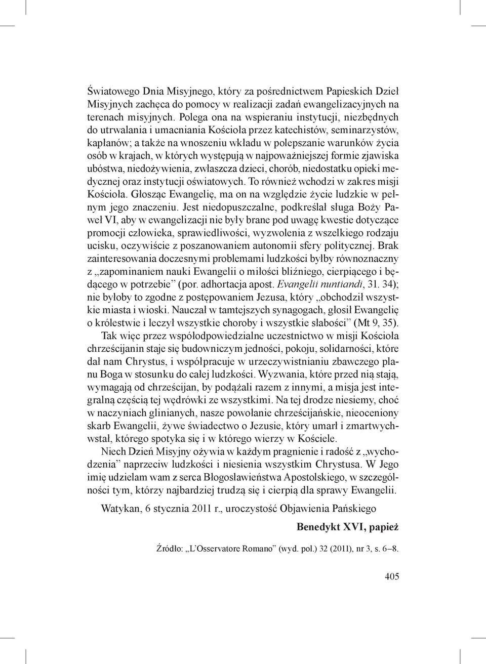 krajach, w których występują w najpoważniejszej formie zjawiska ubóstwa, niedożywienia, zwłaszcza dzieci, chorób, niedostatku opieki medycznej oraz instytucji oświatowych.