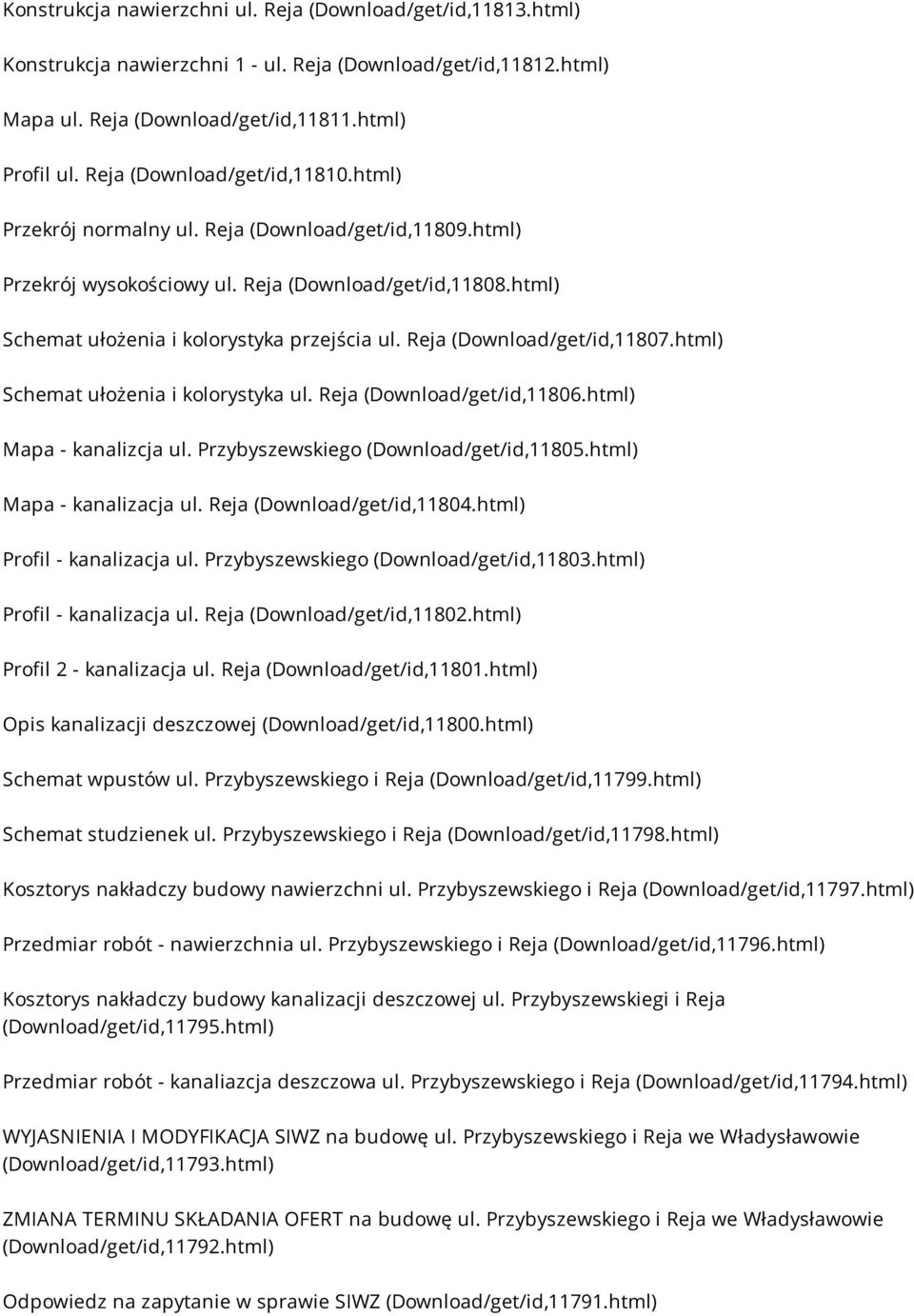 Reja (Download/get/id,11807.html) Schemat ułożenia i kolorystyka ul. Reja (Download/get/id,11806.html) Mapa - kanalizcja ul. Przybyszewskiego (Download/get/id,11805.html) Mapa - kanalizacja ul.