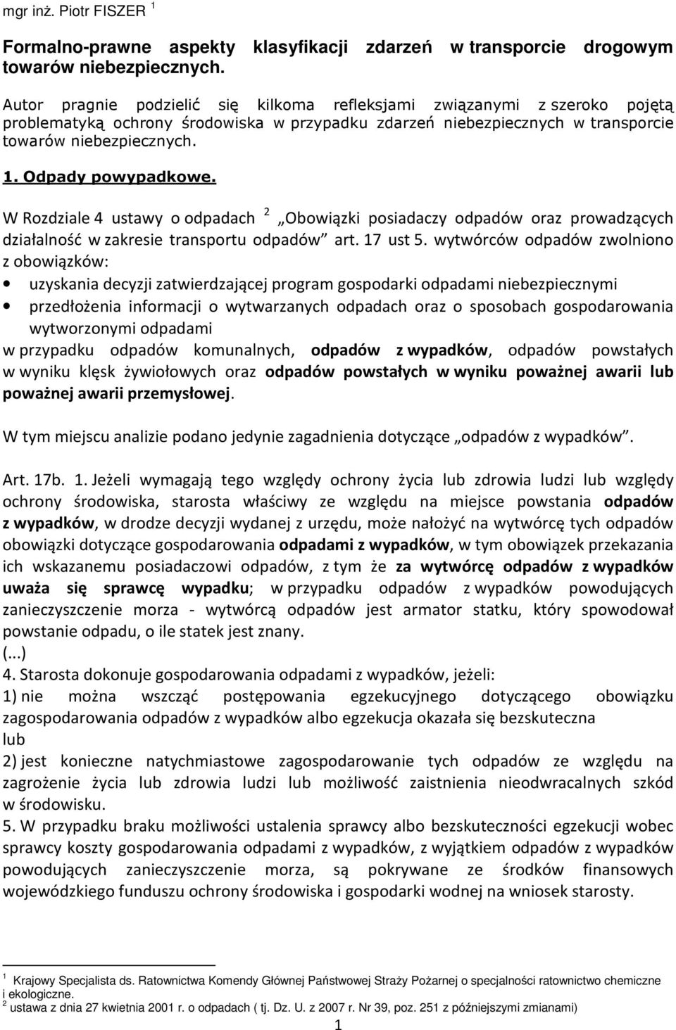 Odpady powypadkowe. W Rozdziale 4 ustawy o odpadach 2 Obowiązki posiadaczy odpadów oraz prowadzących działalność w zakresie transportu odpadów art. 17 ust 5.