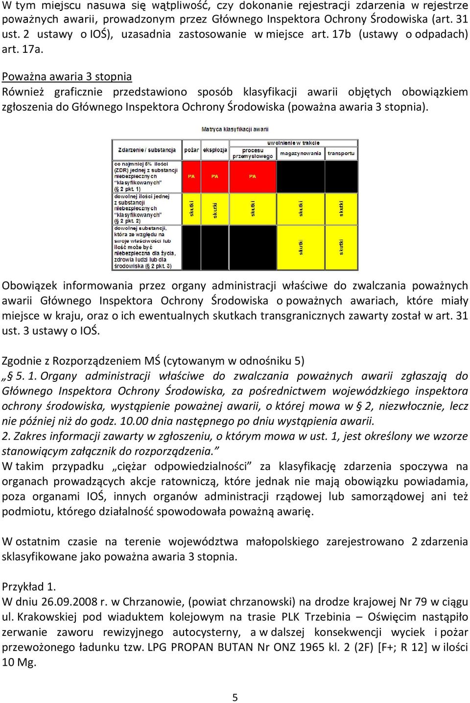 Poważna awaria 3 stopnia Również graficznie przedstawiono sposób klasyfikacji awarii objętych obowiązkiem zgłoszenia do Głównego Inspektora Ochrony Środowiska (poważna awaria 3 stopnia).