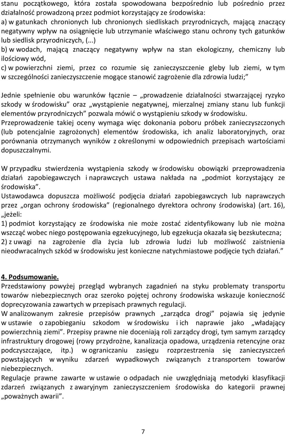 ..) b) w wodach, mającą znaczący negatywny wpływ na stan ekologiczny, chemiczny lub ilościowy wód, c) w powierzchni ziemi, przez co rozumie się zanieczyszczenie gleby lub ziemi, w tym w szczególności