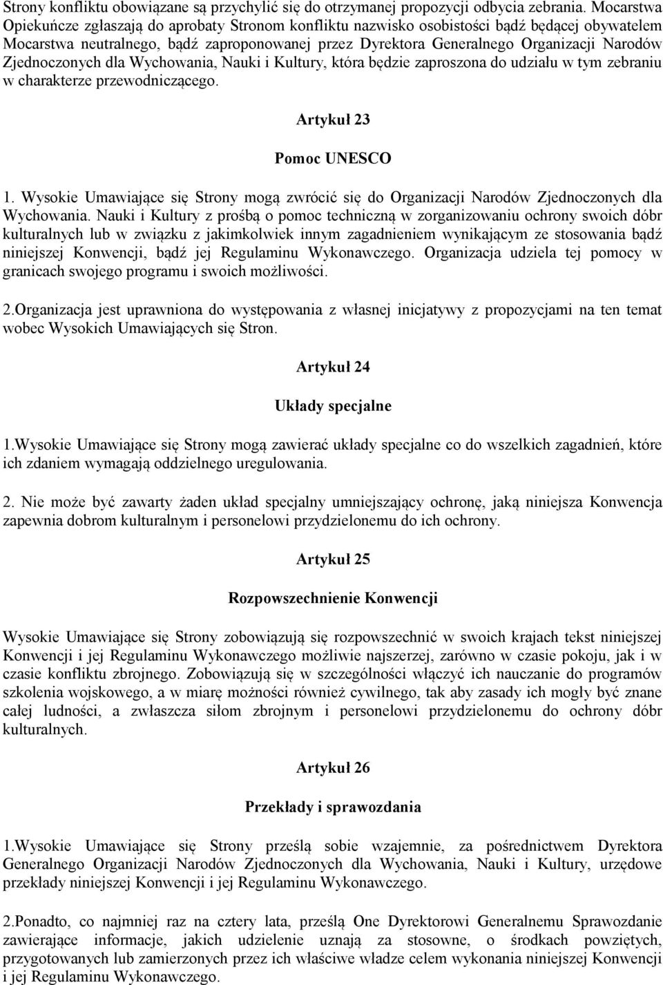 Zjednoczonych dla Wychowania, Nauki i Kultury, która będzie zaproszona do udziału w tym zebraniu w charakterze przewodniczącego. Artykuł 23 Pomoc UNESCO 1.