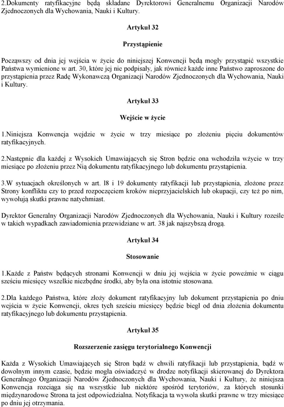 30, które jej nie podpisały, jak również każde inne Państwo zaproszone do przystąpienia przez Radę Wykonawczą Organizacji Narodów Zjednoczonych dla Wychowania, Nauki i Kultury.