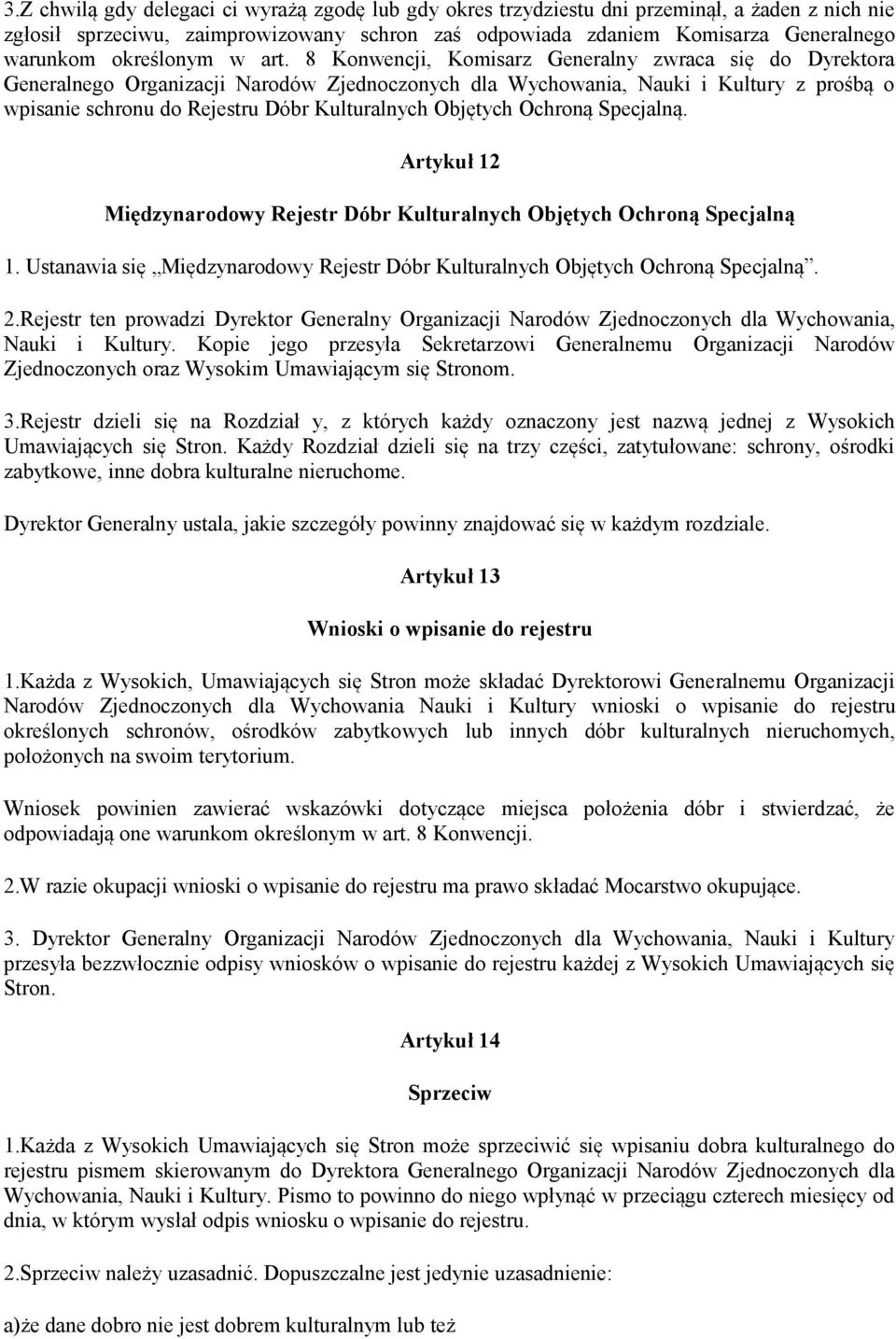 8 Konwencji, Komisarz Generalny zwraca się do Dyrektora Generalnego Organizacji Narodów Zjednoczonych dla Wychowania, Nauki i Kultury z prośbą o wpisanie schronu do Rejestru Dóbr Kulturalnych