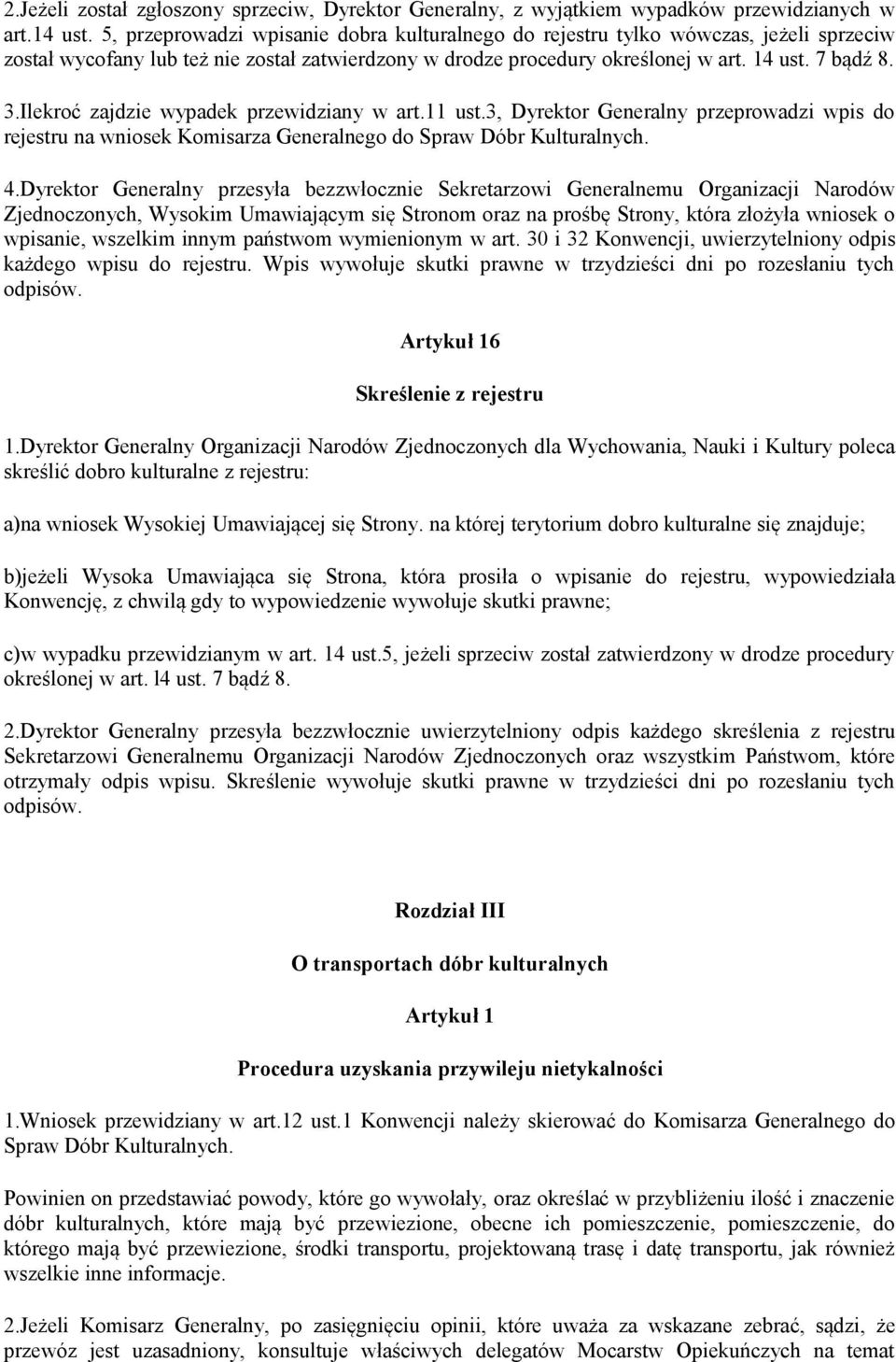 Ilekroć zajdzie wypadek przewidziany w art.11 ust.3, Dyrektor Generalny przeprowadzi wpis do rejestru na wniosek Komisarza Generalnego do Spraw Dóbr Kulturalnych. 4.