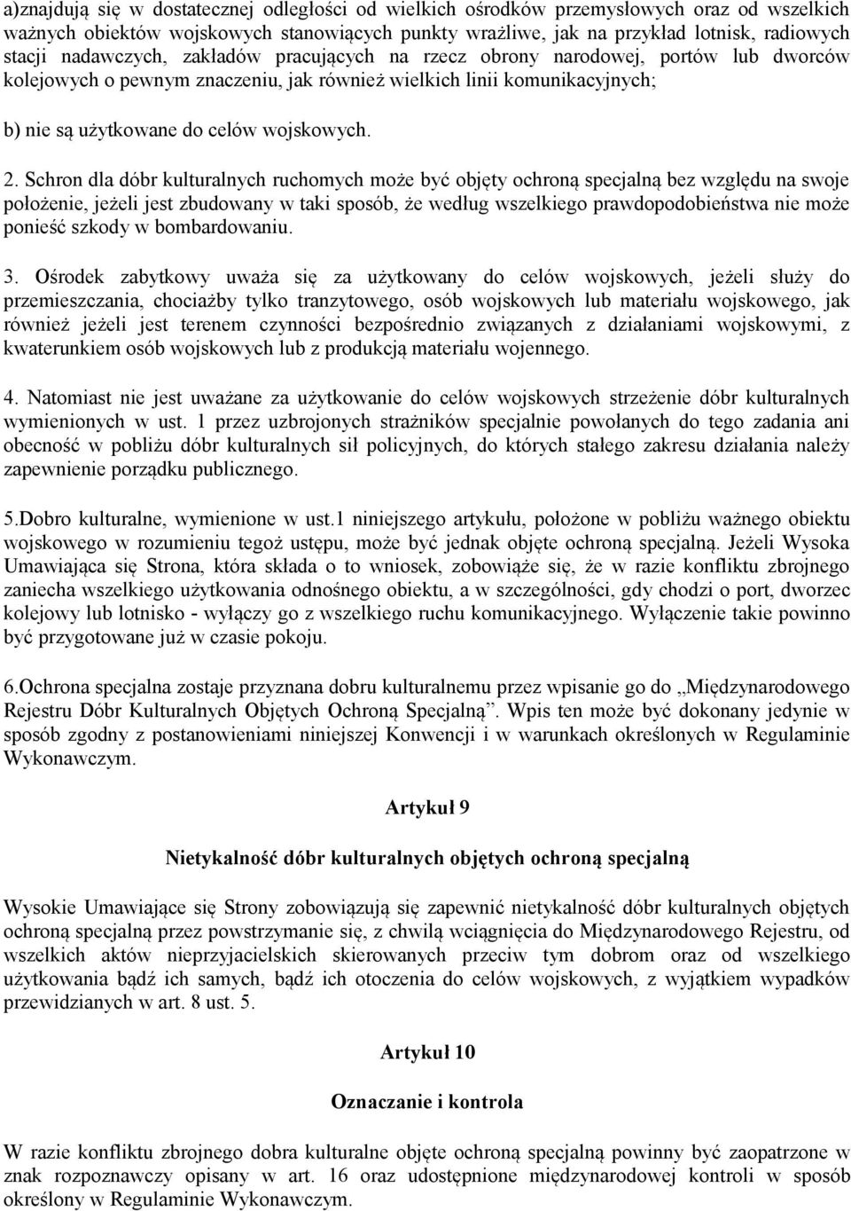 Schron dla dóbr kulturalnych ruchomych może być objęty ochroną specjalną bez względu na swoje położenie, jeżeli jest zbudowany w taki sposób, że według wszelkiego prawdopodobieństwa nie może ponieść