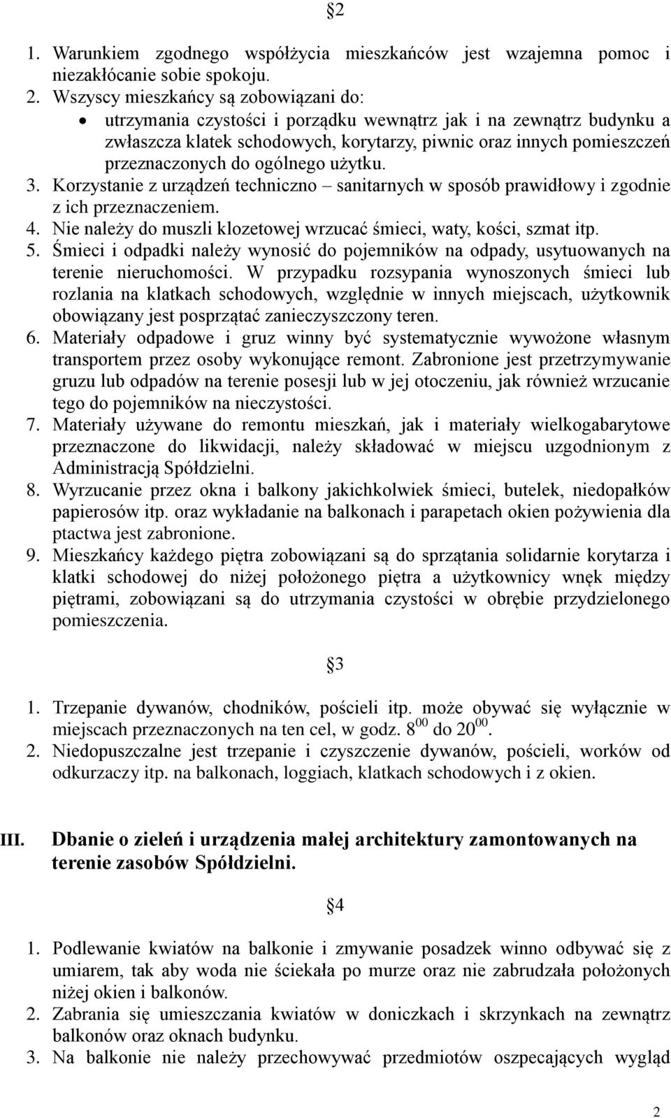 ogólnego użytku. 3. Korzystanie z urządzeń techniczno sanitarnych w sposób prawidłowy i zgodnie z ich przeznaczeniem. 4. Nie należy do muszli klozetowej wrzucać śmieci, waty, kości, szmat itp. 5.