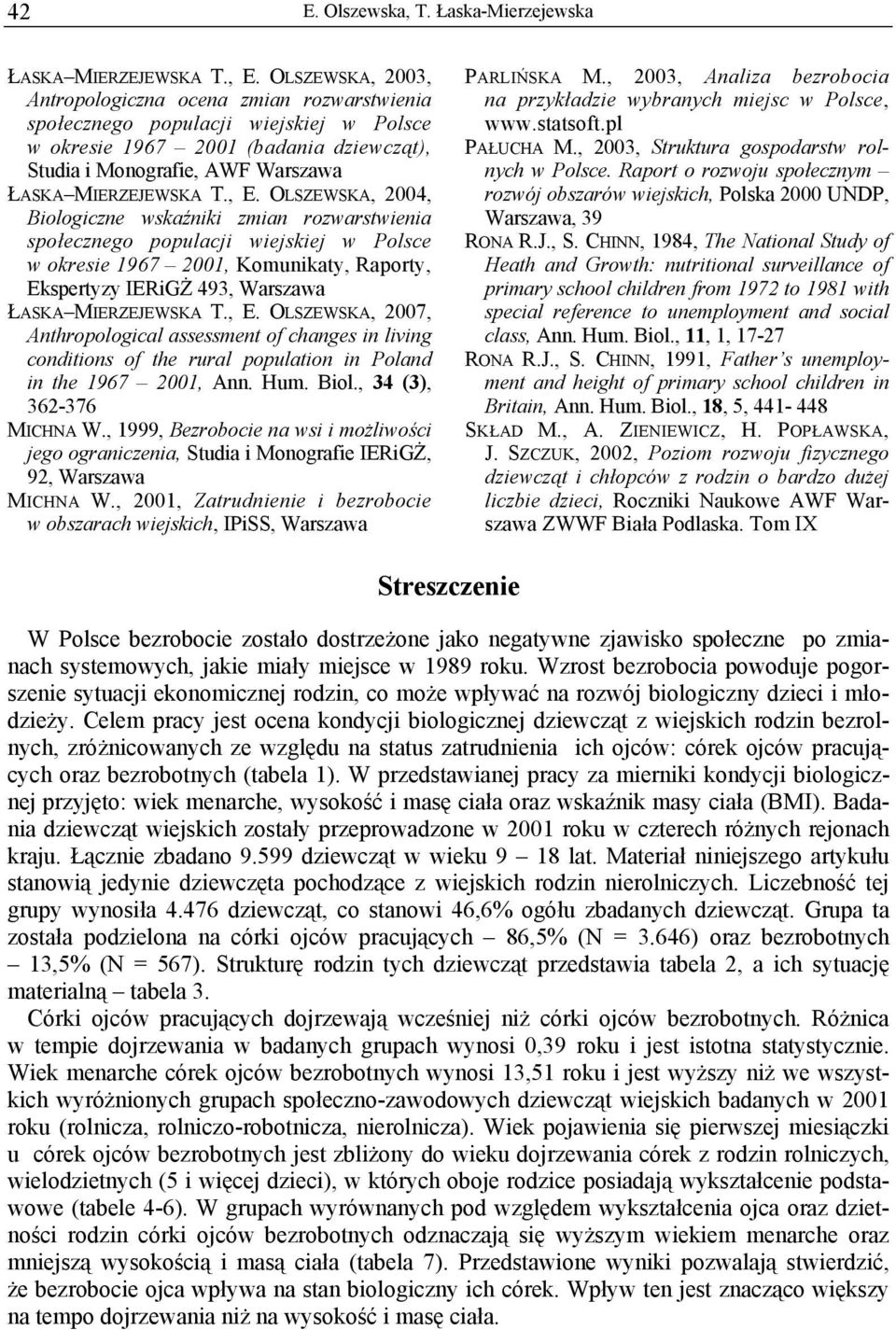 , E. OLSZEWSKA, 2004, Biologiczne wskaźniki zmian rozwarstwienia społecznego populacji wiejskiej w Polsce w okresie 1967 2001, Komunikaty, Raporty, Ekspertyzy IERiGŻ 493, Warszawa ŁASKA MIERZEJEWSKA