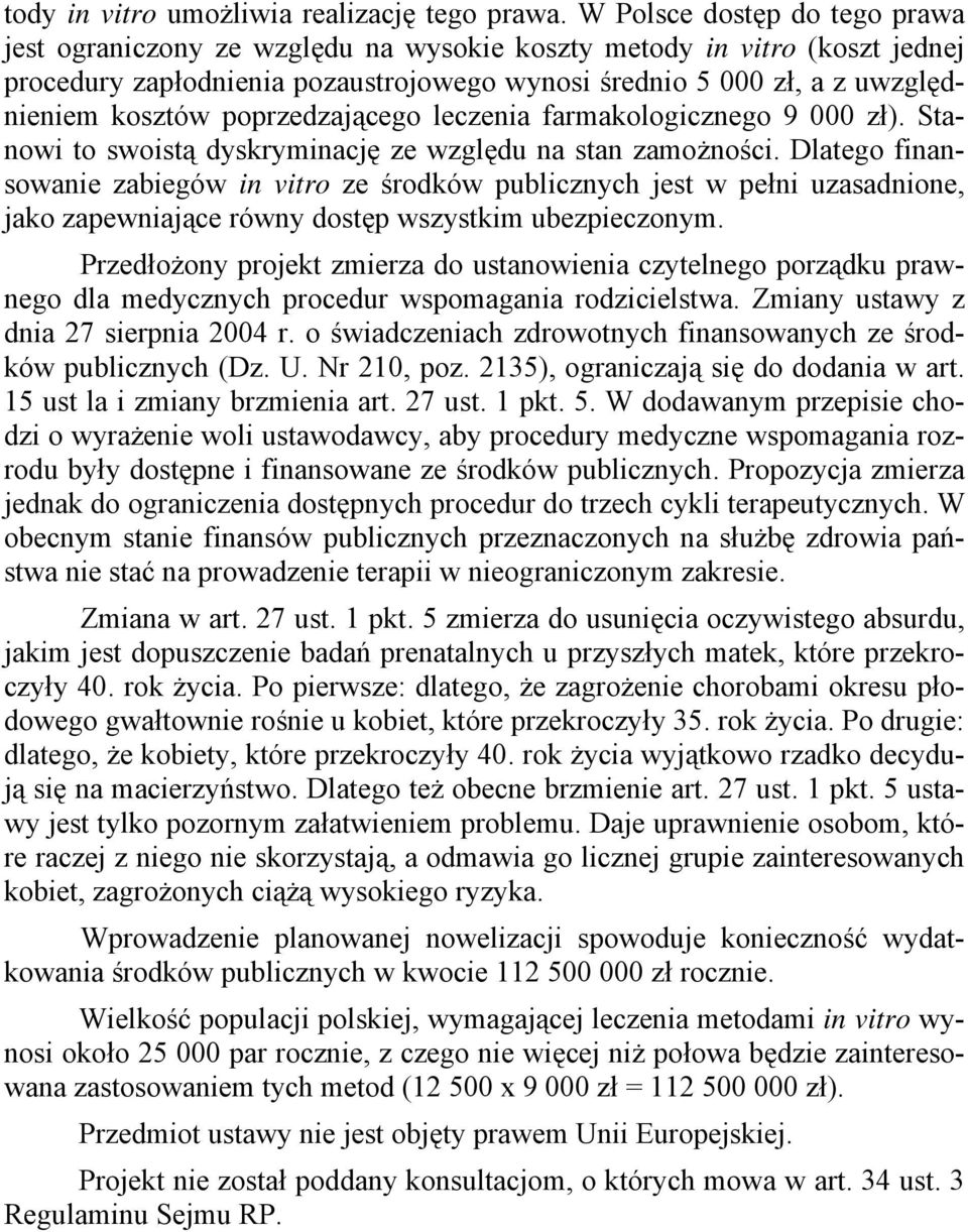 poprzedzającego leczenia farmakologicznego 9 000 zł). Stanowi to swoistą dyskryminację ze względu na stan zamożności.