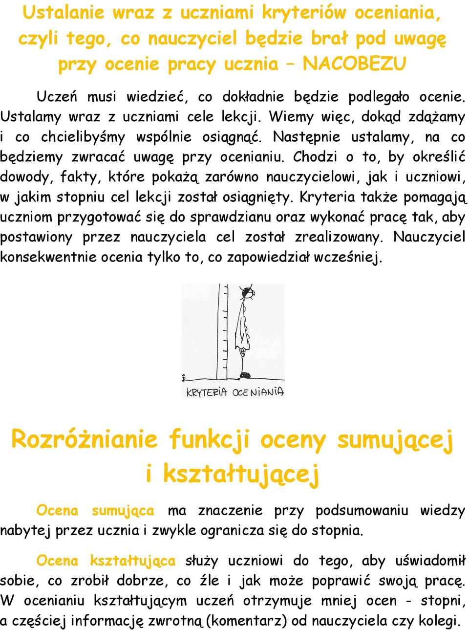 Chodzi o to, by określić dowody, fakty, które pokaŝą zarówno nauczycielowi, jak i uczniowi, w jakim stopniu cel lekcji został osiągnięty.