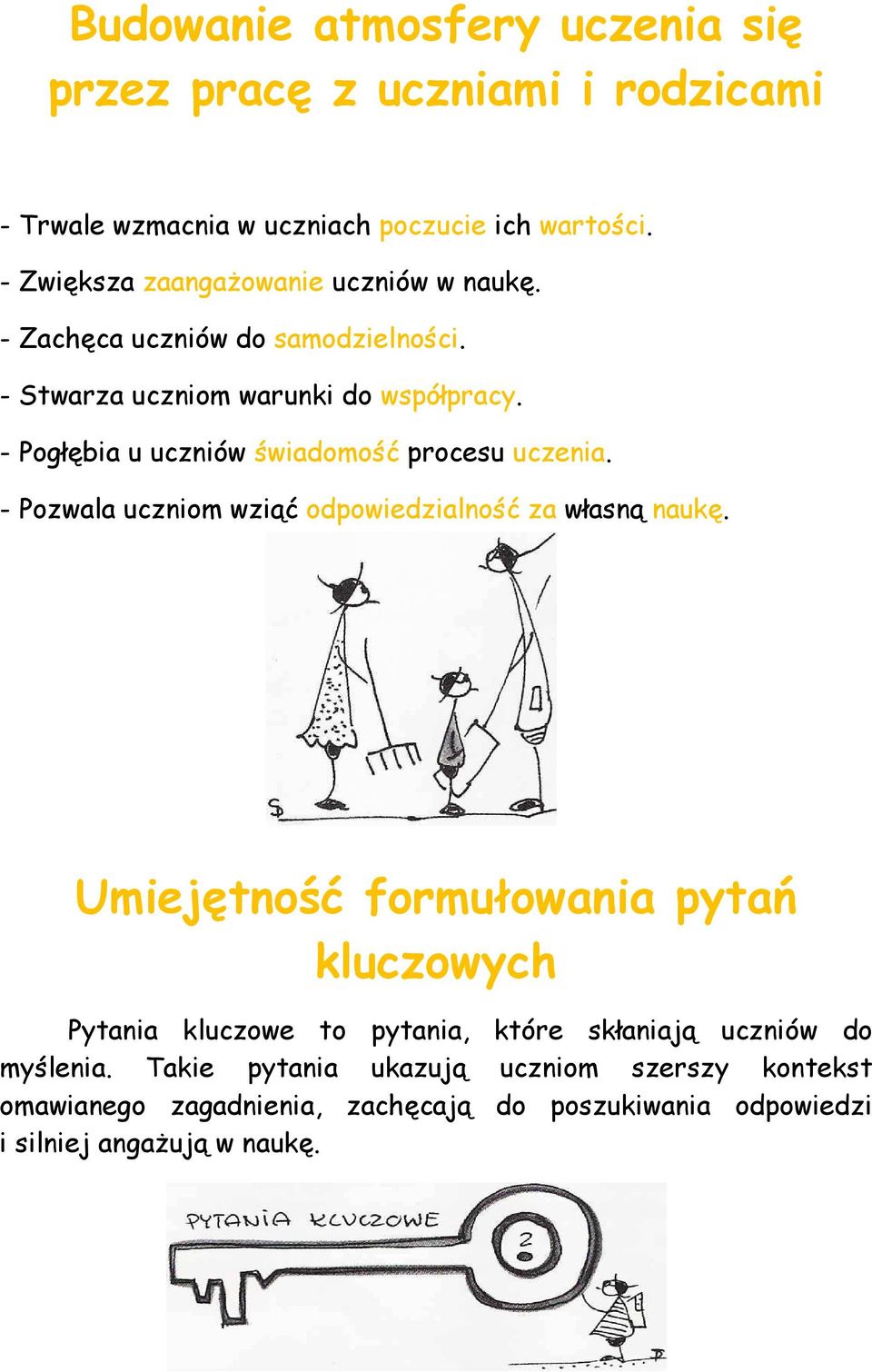 - Pogłębia u uczniów świadomość procesu uczenia. - Pozwala uczniom wziąć odpowiedzialność za własną naukę.