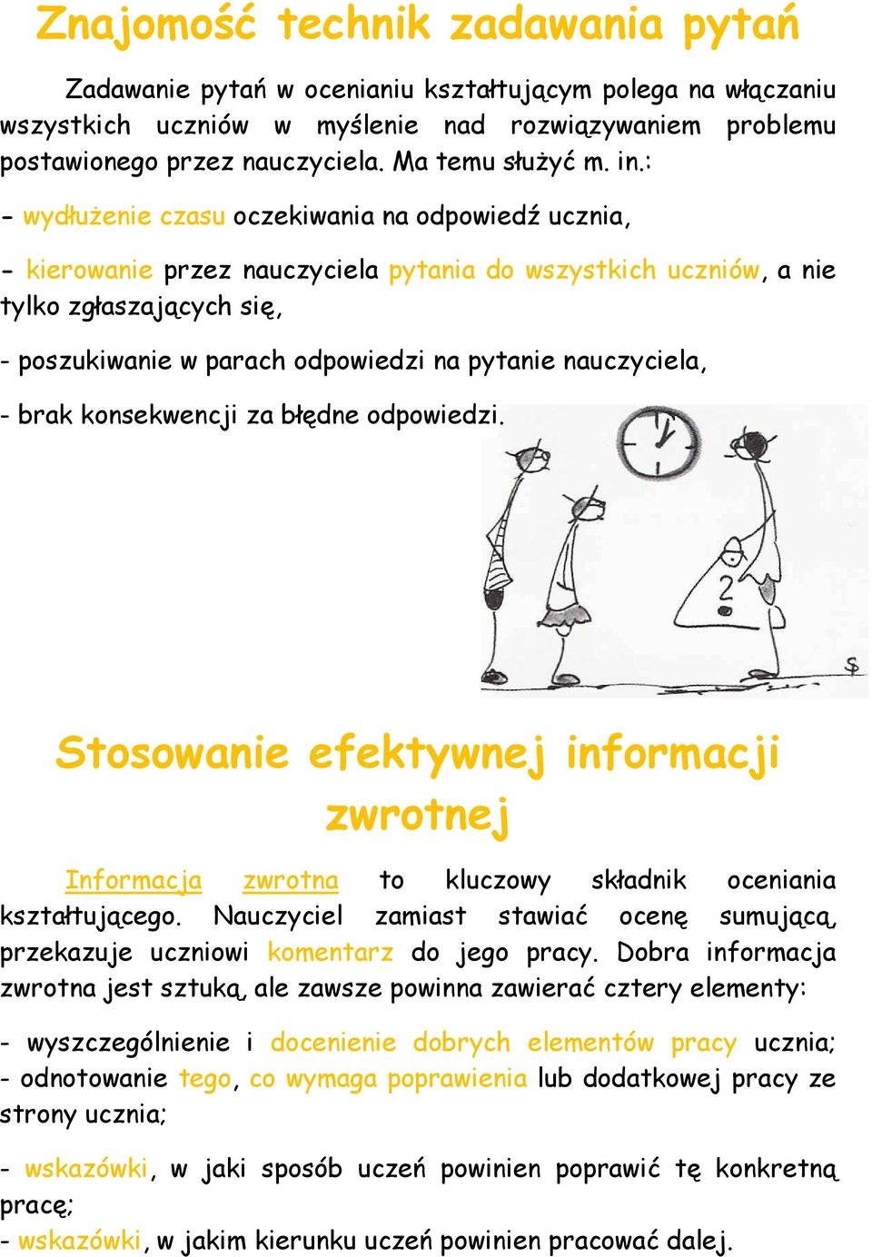 : - wydłuŝenie czasu oczekiwania na odpowiedź ucznia, - kierowanie przez nauczyciela pytania do wszystkich uczniów, a nie tylko zgłaszających się, - poszukiwanie w parach odpowiedzi na pytanie