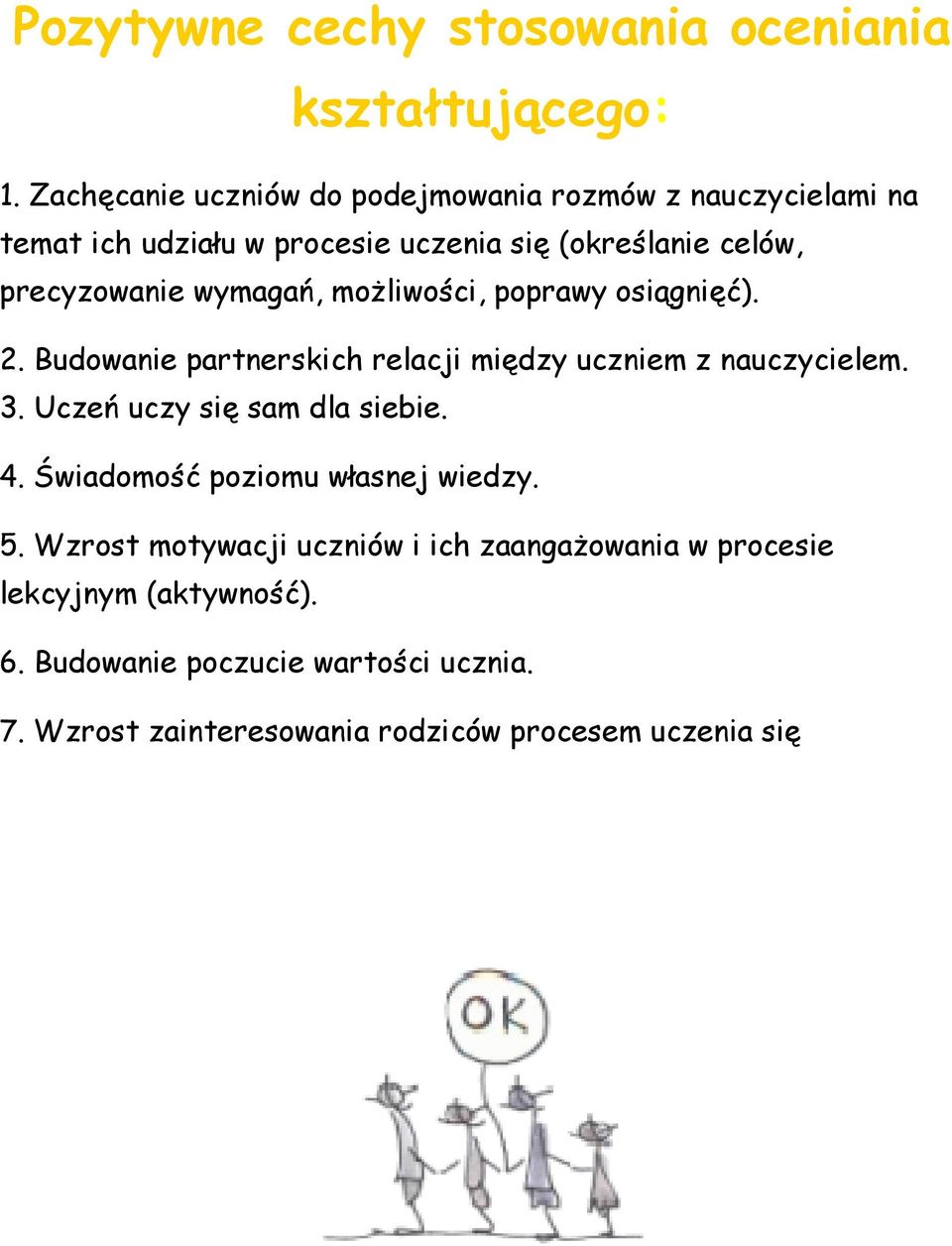 wymagań, moŝliwości, poprawy osiągnięć). 2. Budowanie partnerskich relacji między uczniem z nauczycielem. 3.