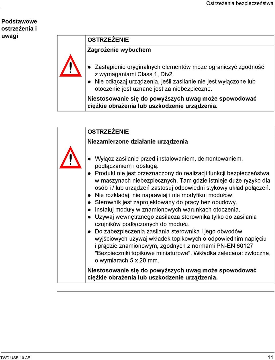 Niestosowanie się do powyższych uwag może spowodować ciężkie obrażenia lub uszkodzenie urządzenia.