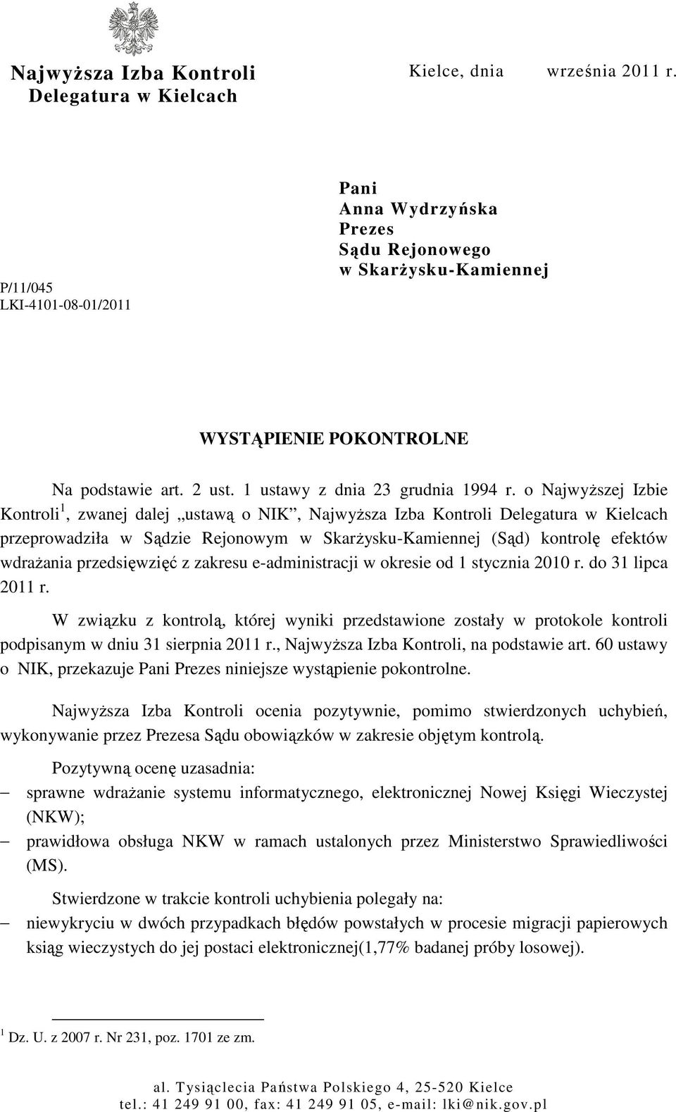 o NajwyŜszej Izbie Kontroli 1, zwanej dalej ustawą o NIK, NajwyŜsza Izba Kontroli Delegatura w Kielcach przeprowadziła w Sądzie Rejonowym w SkarŜysku-Kamiennej (Sąd) kontrolę efektów wdraŝania