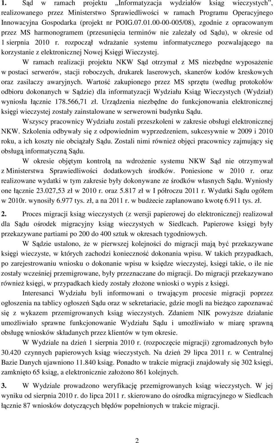 rozpoczął wdraŝanie systemu informatycznego pozwalającego na korzystanie z elektronicznej Nowej Księgi Wieczystej.