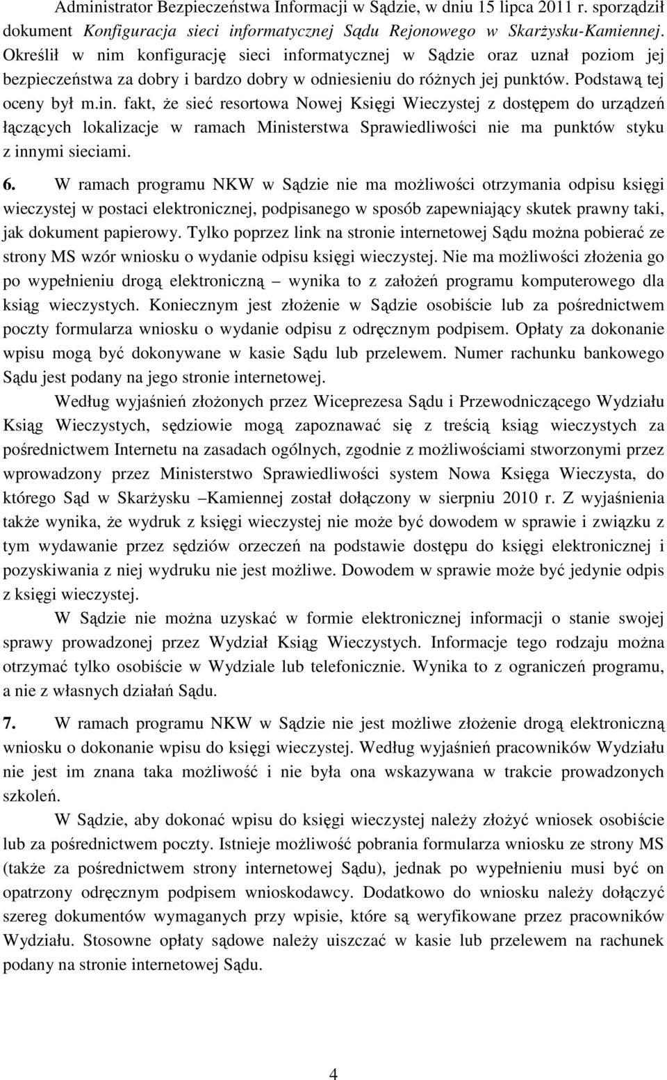 ormatycznej w Sądzie oraz uznał poziom jej bezpieczeństwa za dobry i bardzo dobry w odniesieniu do róŝnych jej punktów. Podstawą tej oceny był m.in.