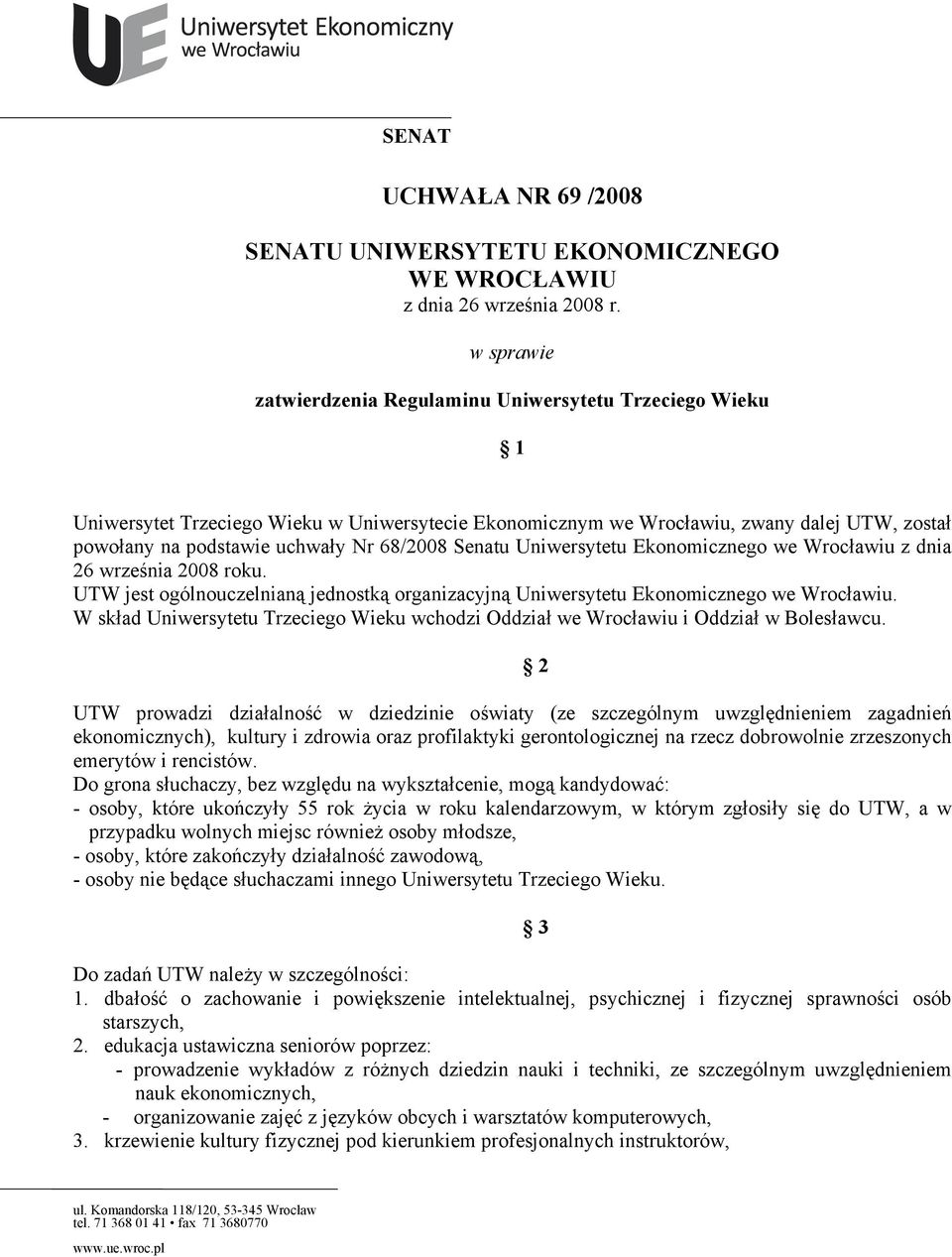 68/2008 Senatu Uniwersytetu Ekonomicznego we Wrocławiu z dnia 26 września 2008 roku. UTW jest ogólnouczelnianą jednostką organizacyjną Uniwersytetu Ekonomicznego we Wrocławiu.