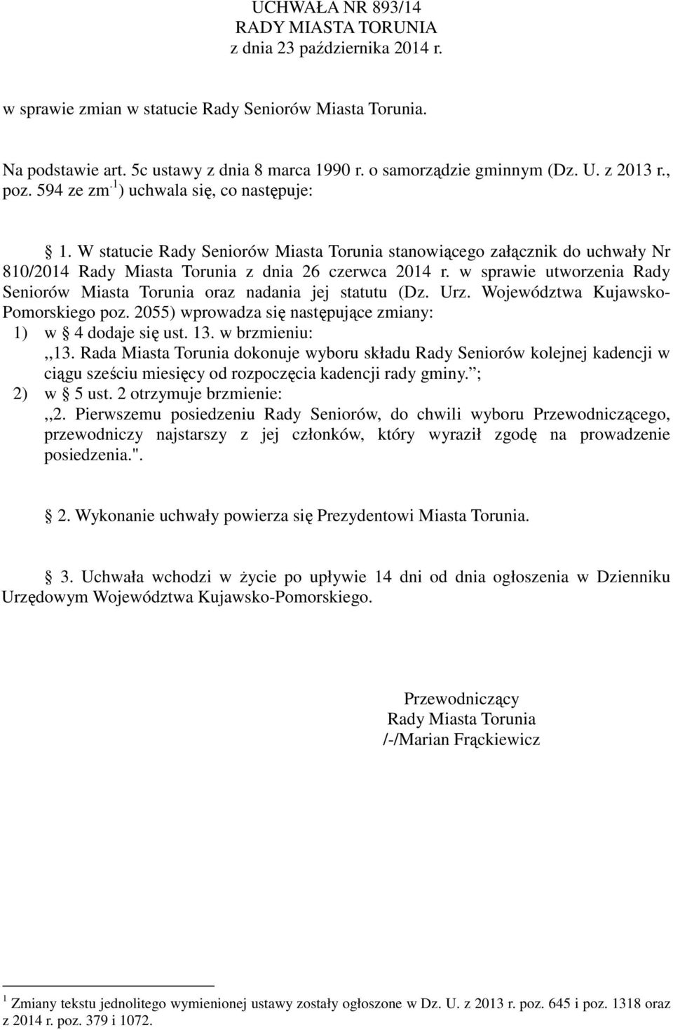 W statucie Rady Seniorów Miasta Torunia stanowiącego załącznik do uchwały Nr 810/2014 Rady Miasta Torunia z dnia 26 czerwca 2014 r.