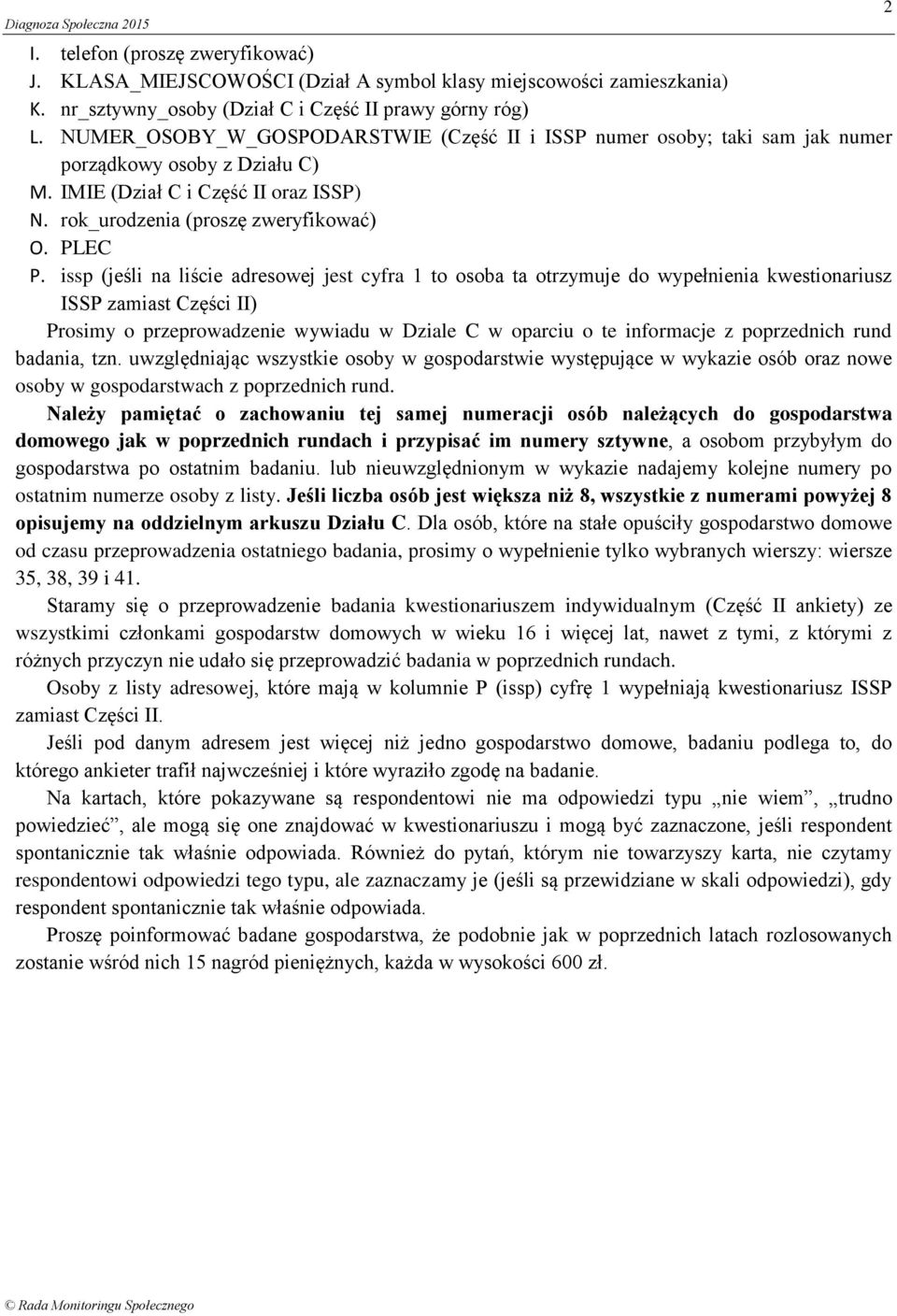 issp (jeśli na liście adresowej jest cyfra 1 to osoba ta otrzymuje do wypełnienia kwestionariusz ISSP zamiast Części II) Prosimy o przeprowadzenie wywiadu w Dziale C w oparciu o te informacje z