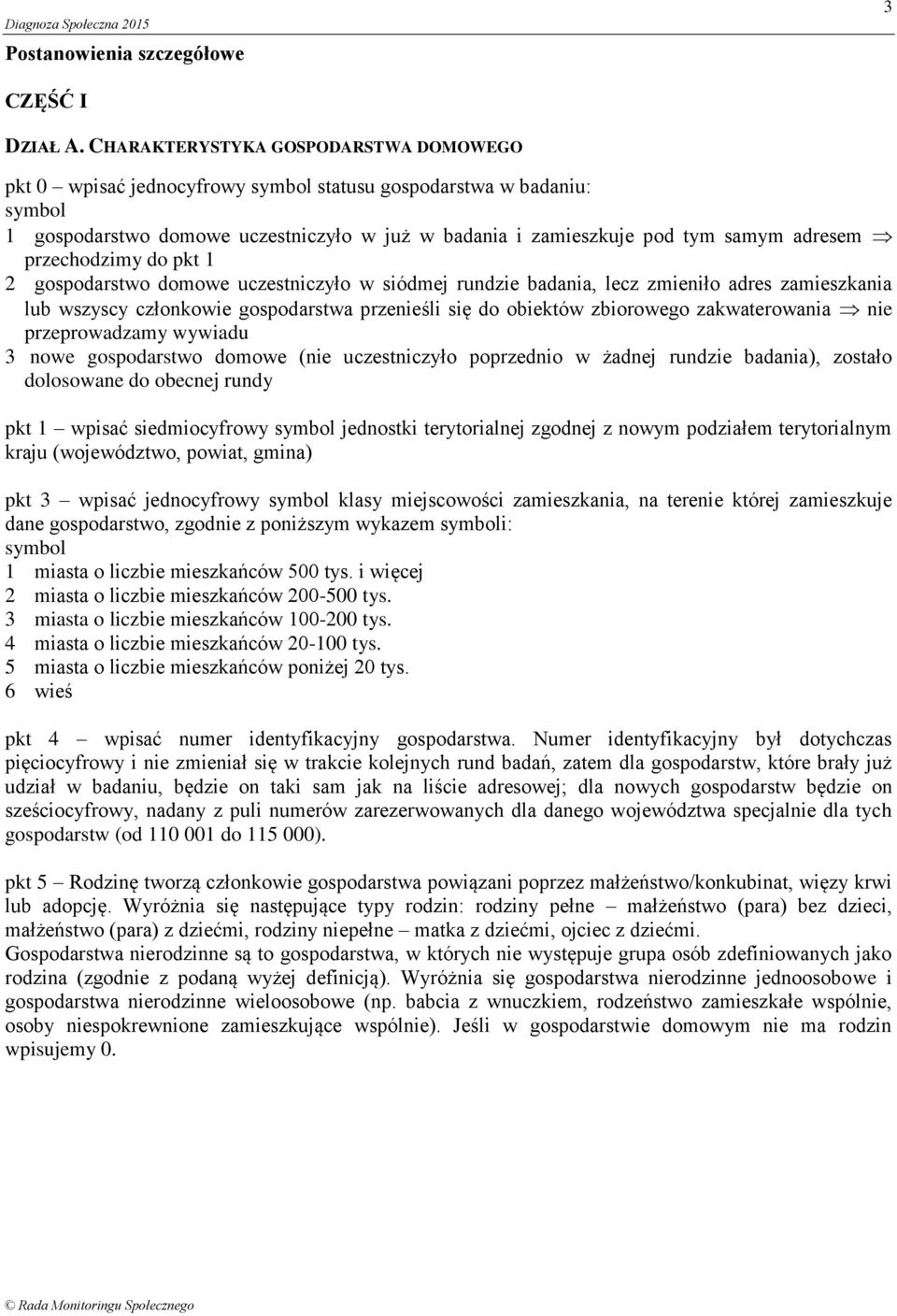 pkt 1 2 gospodarstwo domowe uczestniczyło w siódmej rundzie badania, lecz zmieniło adres zamieszkania lub wszyscy członkowie gospodarstwa przenieśli się do obiektów zbiorowego zakwaterowania nie