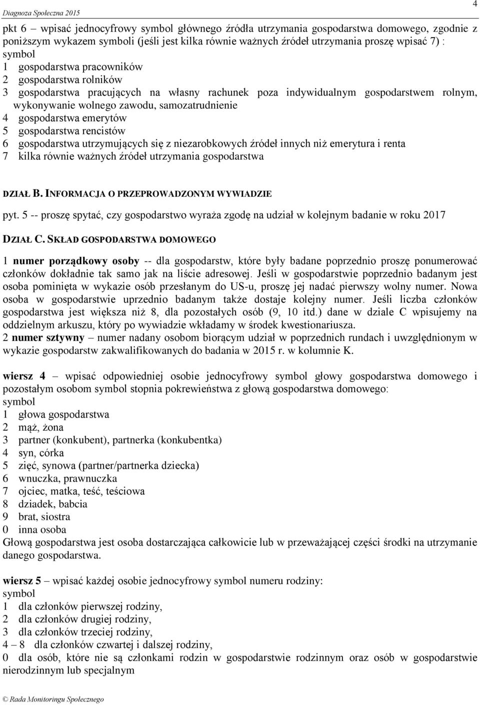 gospodarstwa rencistów 6 gospodarstwa utrzymujących się z niezarobkowych źródeł innych niż emerytura i renta 7 kilka równie ważnych źródeł utrzymania gospodarstwa 4 DZIAŁ B.