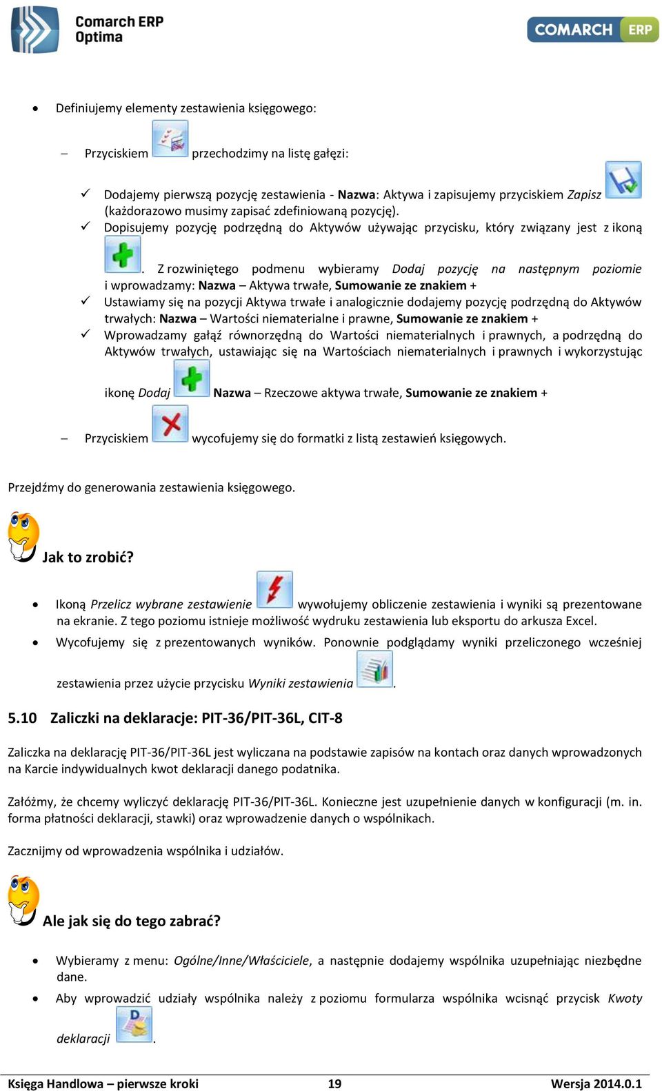 Z rozwiniętego podmenu wybieramy Dodaj pozycję na następnym poziomie i wprowadzamy: Nazwa Aktywa trwałe, Sumowanie ze znakiem + Ustawiamy się na pozycji Aktywa trwałe i analogicznie dodajemy pozycję