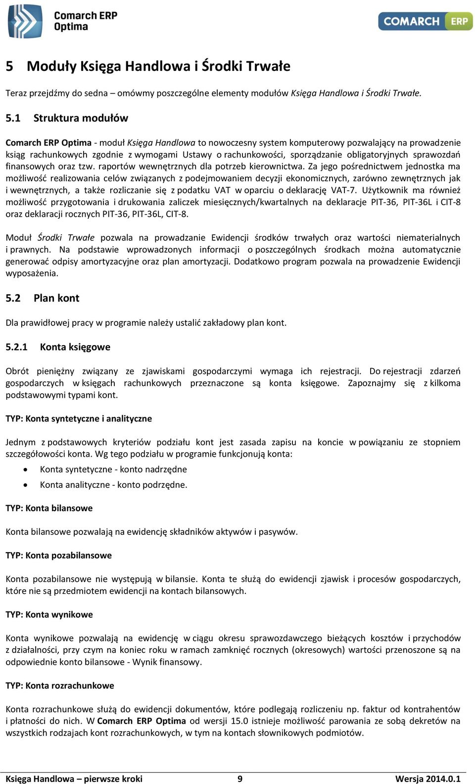 obligatoryjnych sprawozdań finansowych oraz tzw. raportów wewnętrznych dla potrzeb kierownictwa.