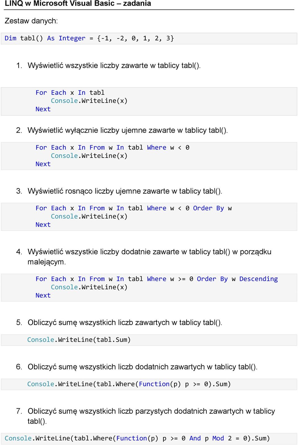 For Each x In From w In tabl Where w < 0 Order By w 4. Wyświetlić wszystkie liczby dodatnie zawarte w tablicy tabl() w porządku malejącym.