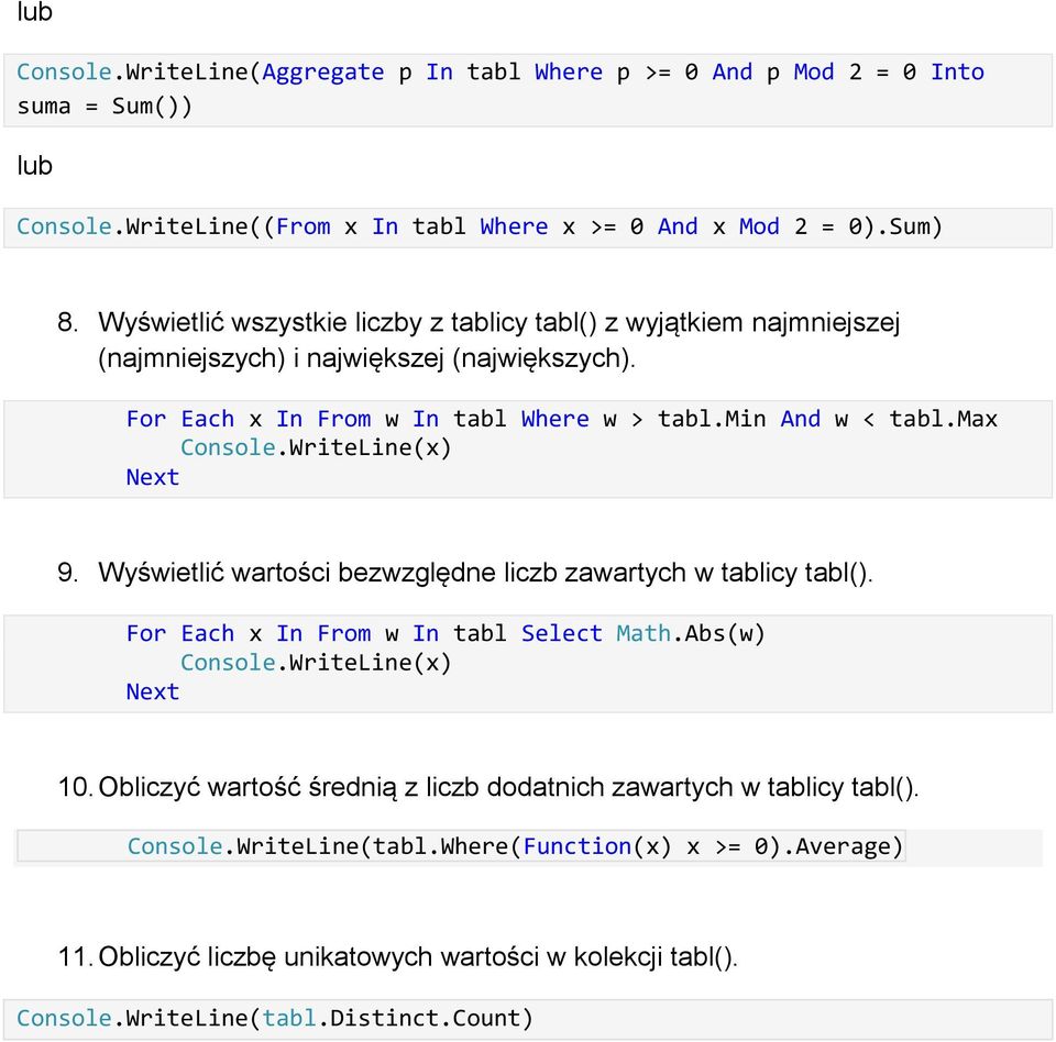 min And w < tabl.max 9. Wyświetlić wartości bezwzględne liczb zawartych w tablicy tabl(). For Each x In From w In tabl Select Math.Abs(w) 10.