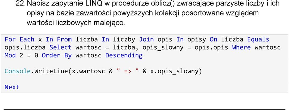 For Each x In From liczba In liczby Join opis In opisy On liczba Equals opis.