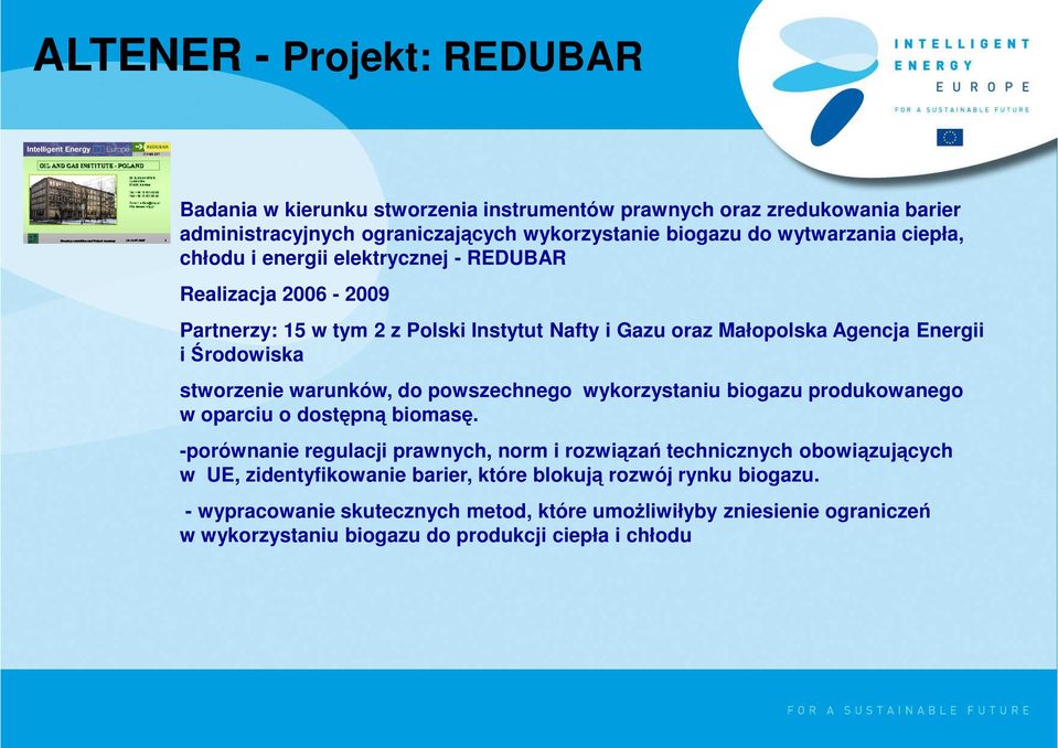 warunków, do powszechnego wykorzystaniu biogazu produkowanego w oparciu o dostępną biomasę.