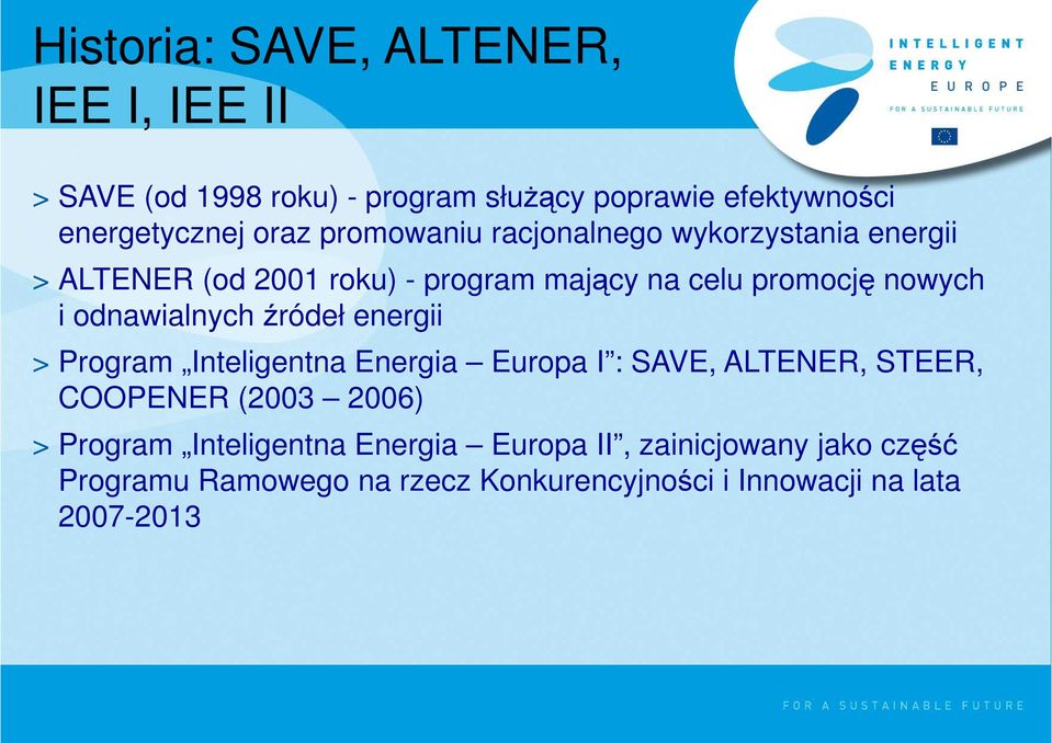 odnawialnych źródeł energii > Program Inteligentna Energia Europa I : SAVE, ALTENER, STEER, COOPENER (2003 2006) >