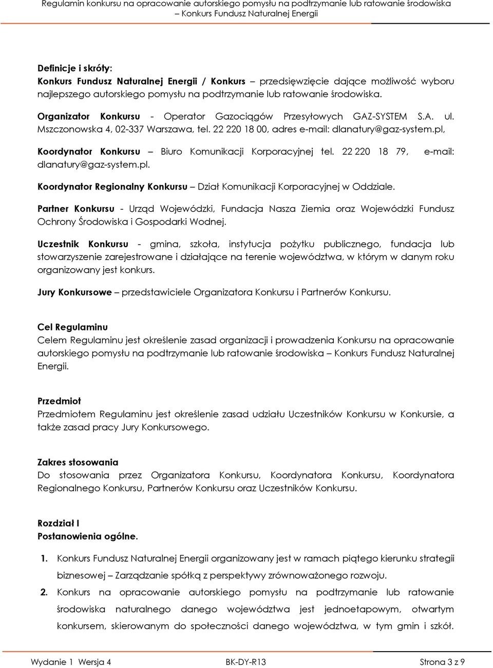 pl, Koordynator Konkursu Biuro Komunikacji Korporacyjnej tel. 22 220 18 79, dlanatury@gaz-system.pl. e-mail: Koordynator Regionalny Konkursu Dział Komunikacji Korporacyjnej w Oddziale.