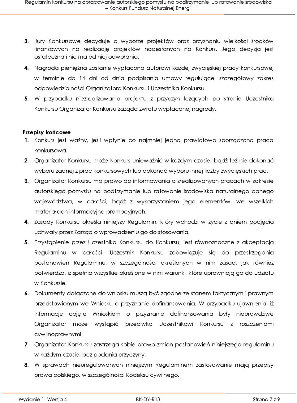 Konkursu i Uczestnika Konkursu. 5. W przypadku niezrealizowania projektu z przyczyn leżących po stronie Uczestnika Konkursu Organizator Konkursu zażąda zwrotu wypłaconej nagrody. Przepisy końcowe 1.