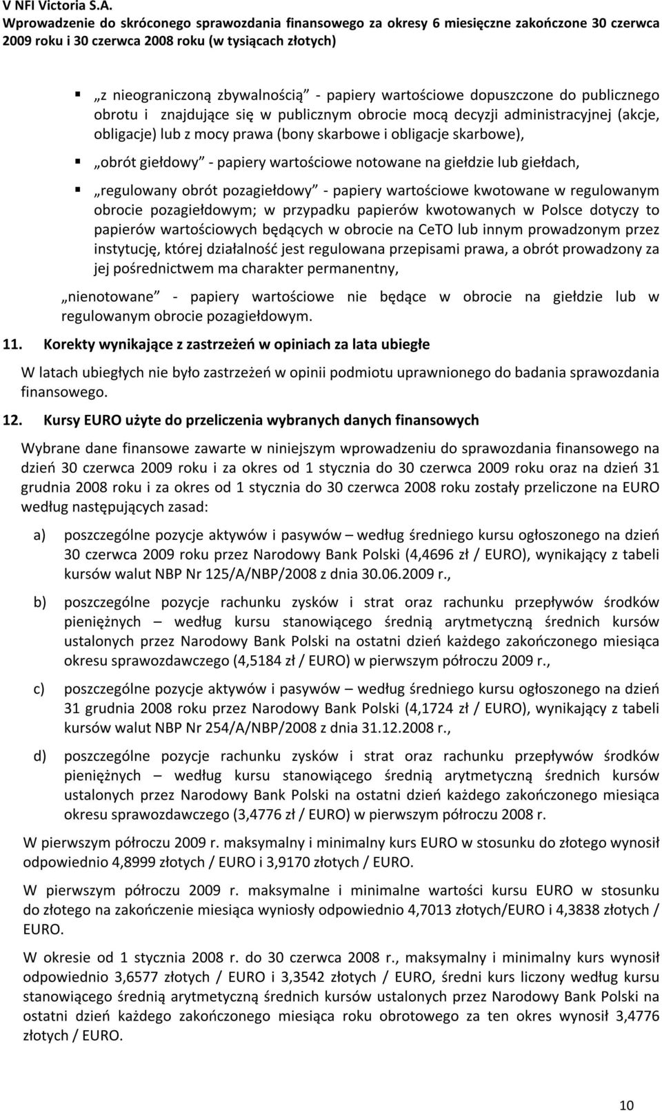 pozagiełdowym; w przypadku papierów kwotowanych w Polsce dotyczy to papierów wartościowych będących w obrocie na CeTO lub innym prowadzonym przez instytucję, której działalność jest regulowana