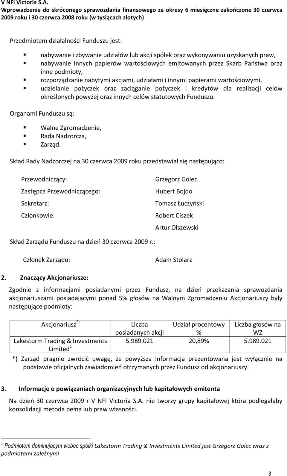 innych celów statutowych Funduszu. Organami Funduszu są: Walne Zgromadzenie, Rada Nadzorcza, Zarząd.