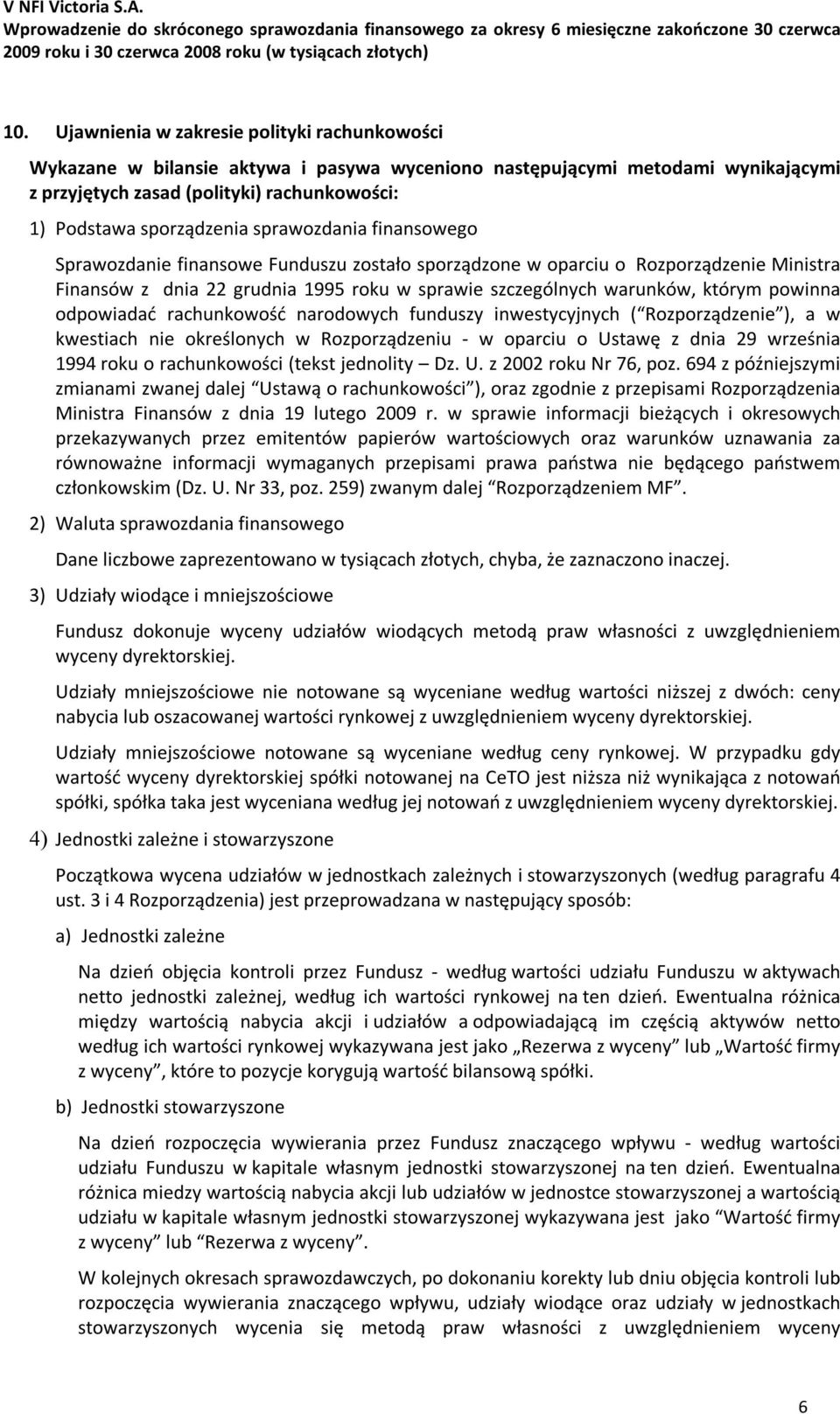 którym powinna odpowiadać rachunkowość narodowych funduszy inwestycyjnych ( Rozporządzenie ), a w kwestiach nie określonych w Rozporządzeniu - w oparciu o Ustawę z dnia 29 września 1994 roku o