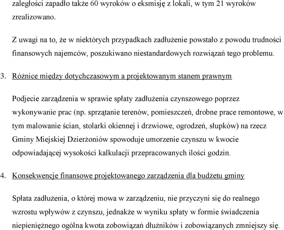 Różnice między dotychczasowym a projektowanym stanem prawnym Podjecie zarządzenia w sprawie spłaty zadłużenia czynszowego poprzez wykonywanie prac (np.