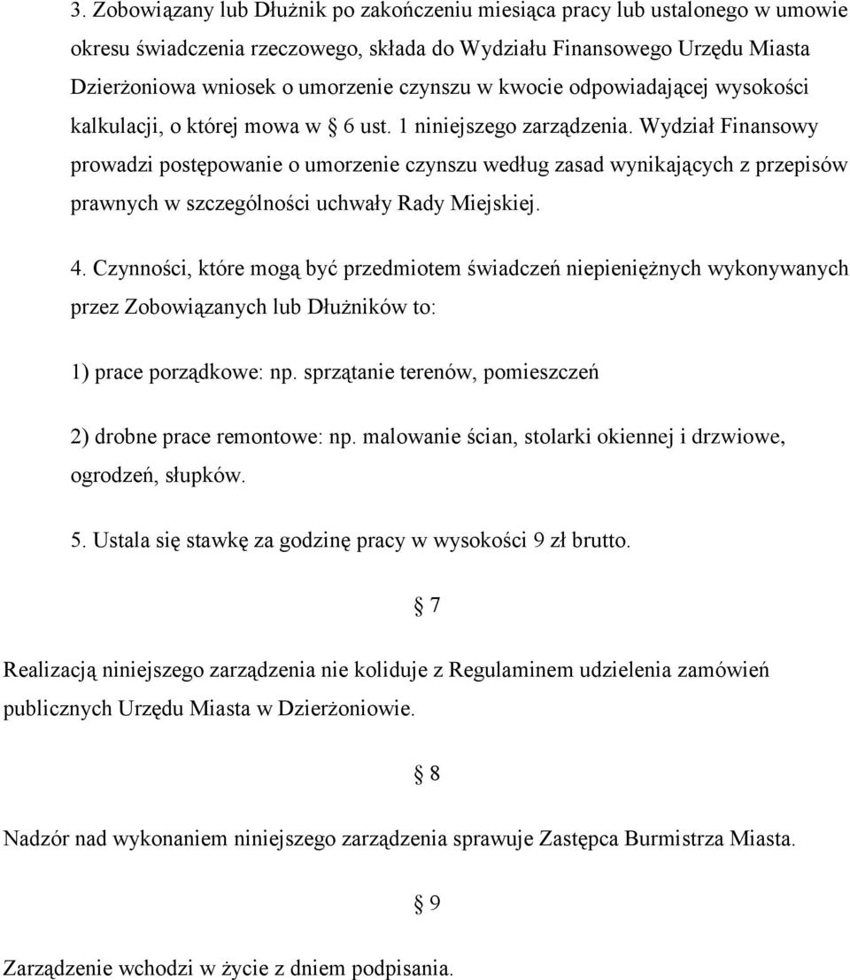 Wydział Finansowy prowadzi postępowanie o umorzenie czynszu według zasad wynikających z przepisów prawnych w szczególności uchwały Rady Miejskiej. 4.