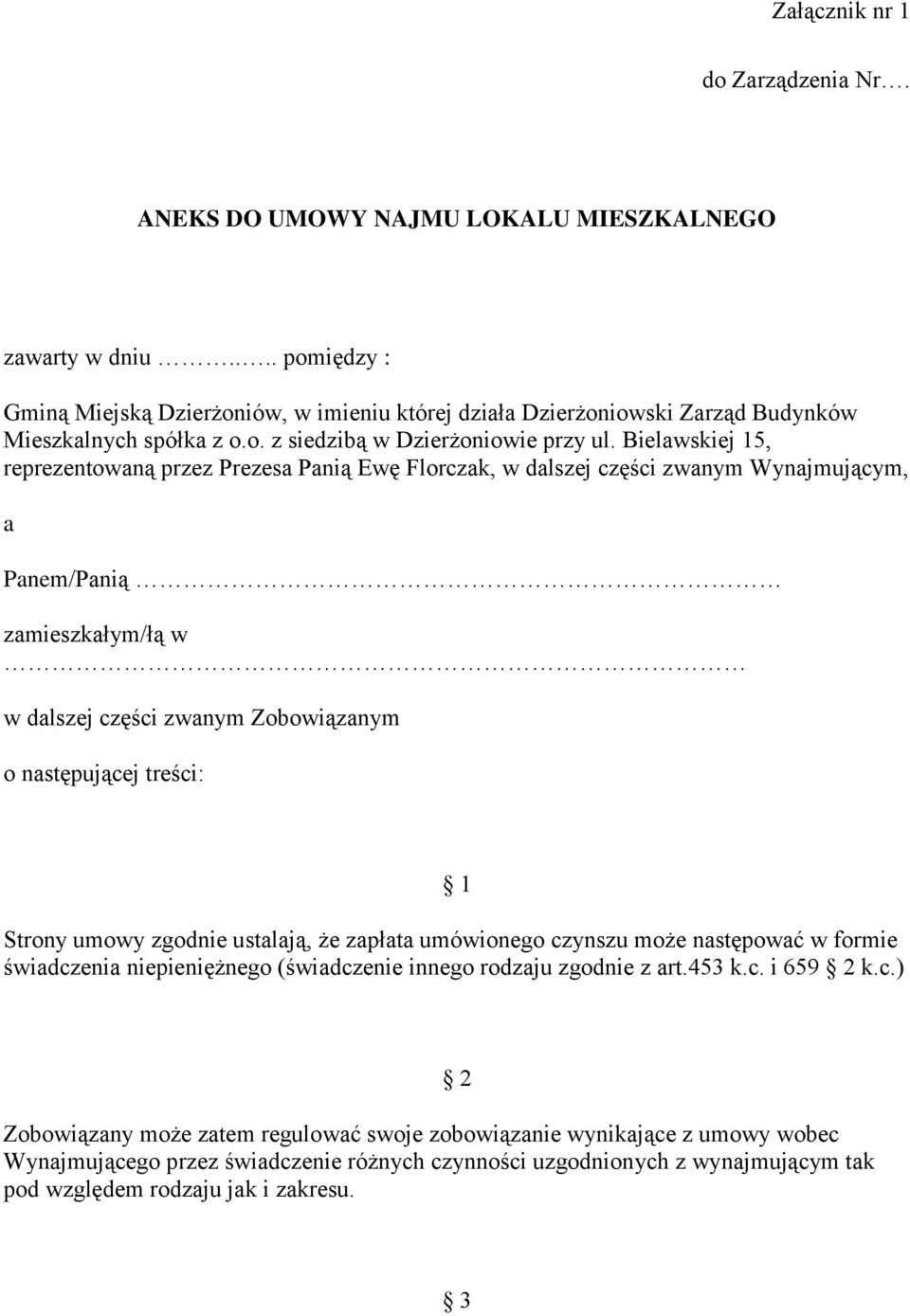 Bielawskiej 15, reprezentowaną przez Prezesa Panią Ewę Florczak, w dalszej części zwanym Wynajmującym, a Panem/Panią zamieszkałym/łą w w dalszej części zwanym Zobowiązanym o następującej treści: 1