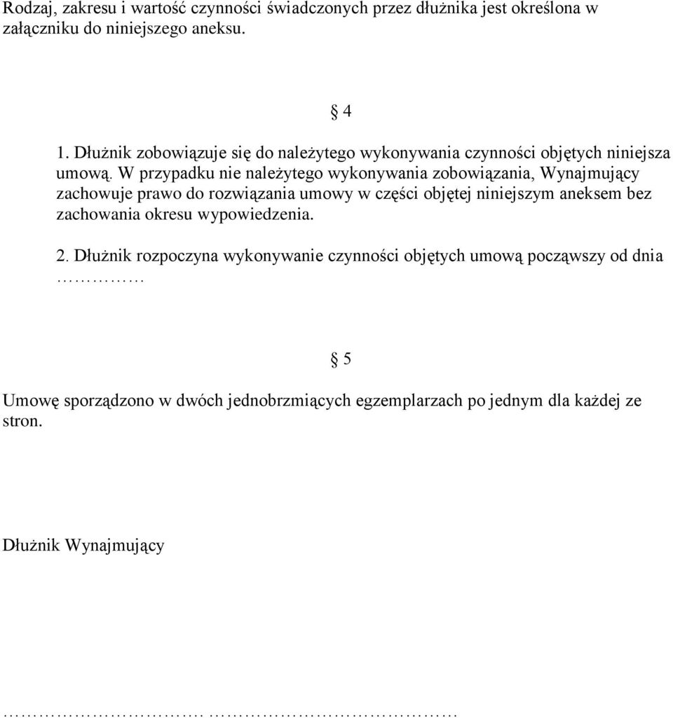 W przypadku nie należytego wykonywania zobowiązania, Wynajmujący zachowuje prawo do rozwiązania umowy w części objętej niniejszym aneksem bez