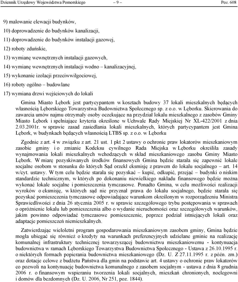 wymianę wewnętrznych instalacji wodno kanalizacyjnej, 15) wykonanie izolacji przeciwwilgociowej, 16) roboty ogólno budowlane 17) wymiana drzwi wejściowych do lokali Gmina Miasto Lębork jest