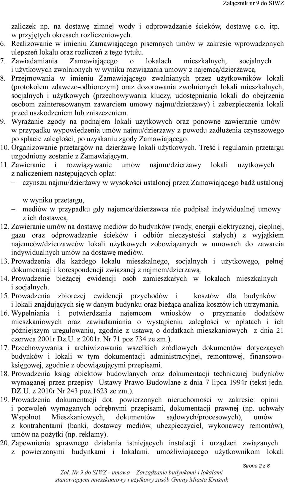 Zawiadamiania Zamawiającego o lokalach mieszkalnych, socjalnych i użytkowych zwolnionych w wyniku rozwiązania umowy z najemcą/dzierżawcą. 8.