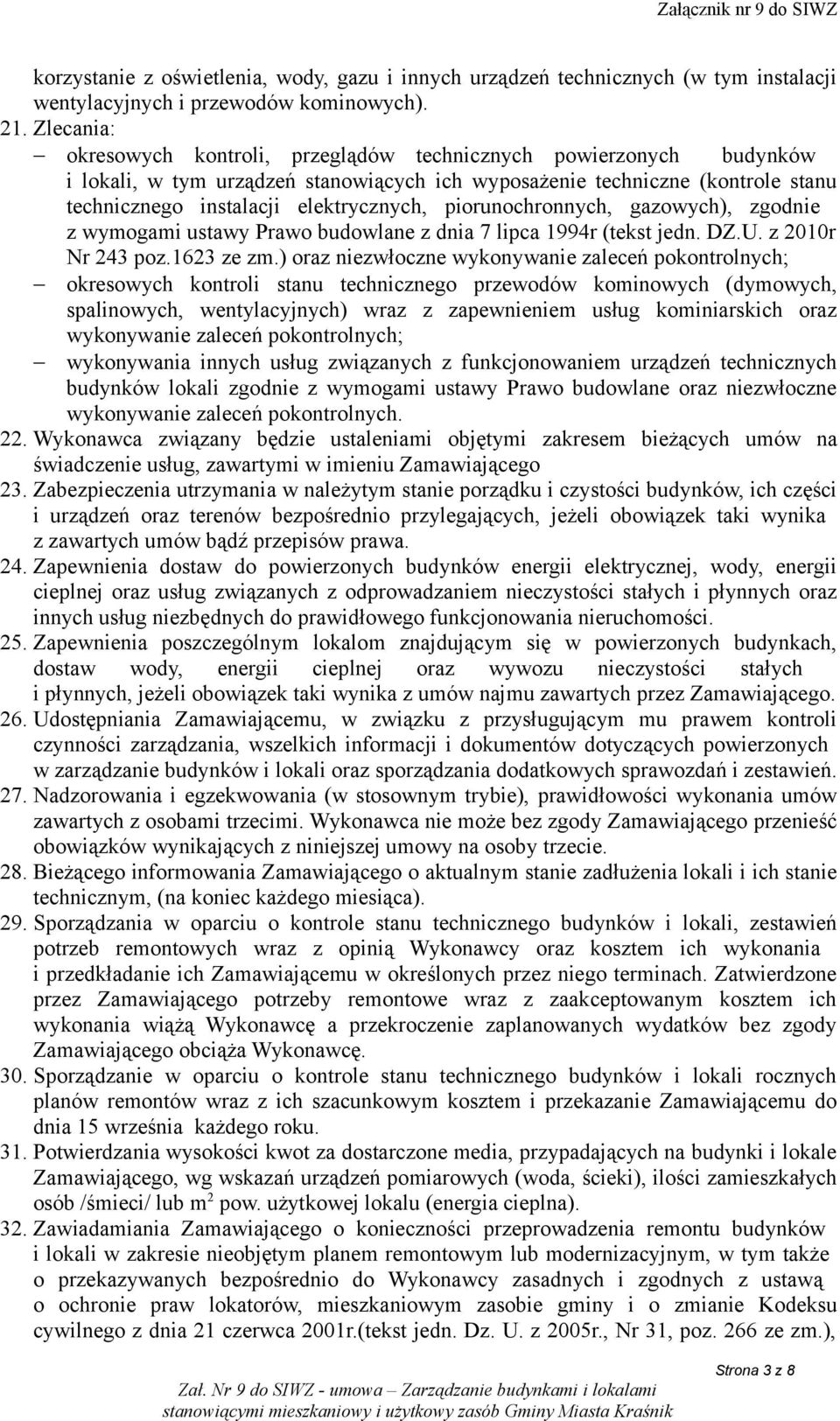 piorunochronnych, gazowych), zgodnie z wymogami ustawy Prawo budowlane z dnia 7 lipca 1994r (tekst jedn. DZ.U. z 2010r Nr 243 poz.1623 ze zm.